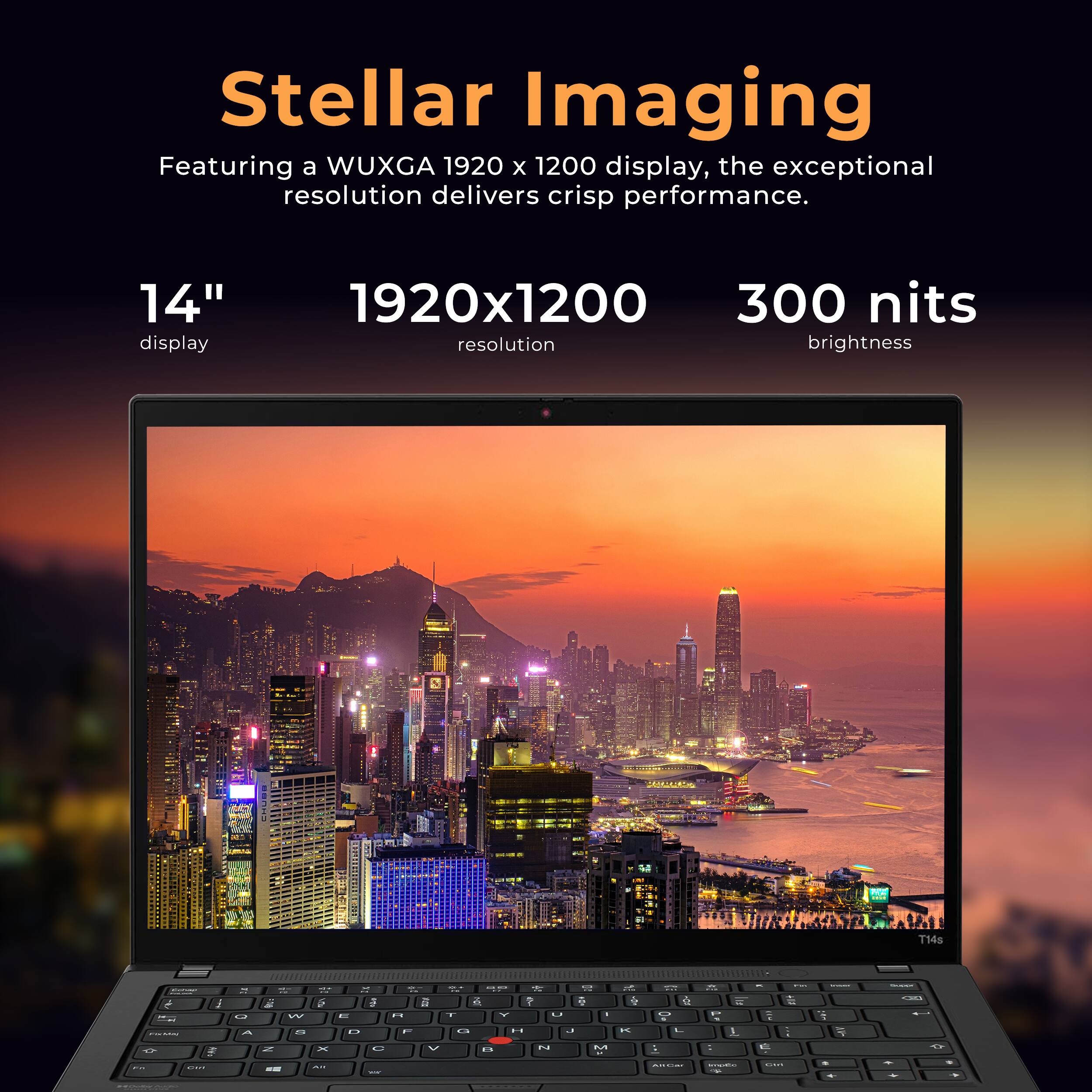 Stellar Imaging  
Featuring a WUXGA 1920 x 1200 display, the exceptional resolution delivers crisp performance.  

14" display  
1920x1200 resolution  
300 nits brightness