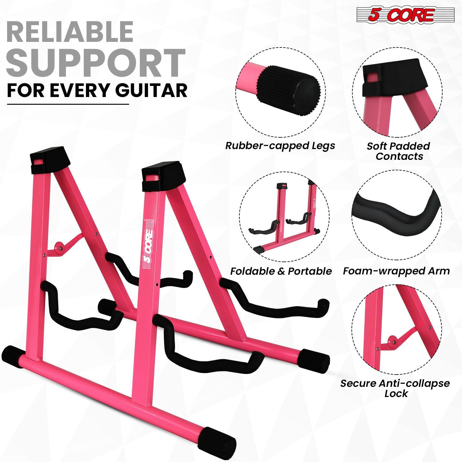 RELIABLE SUPPORT FOR EVERY GUITAR

5 CORE

- Rubber-capped Legs
- Soft Padded Contacts
- Foldable & Portable
- Foam-wrapped Arm
- Secure Anti-collapse Lock