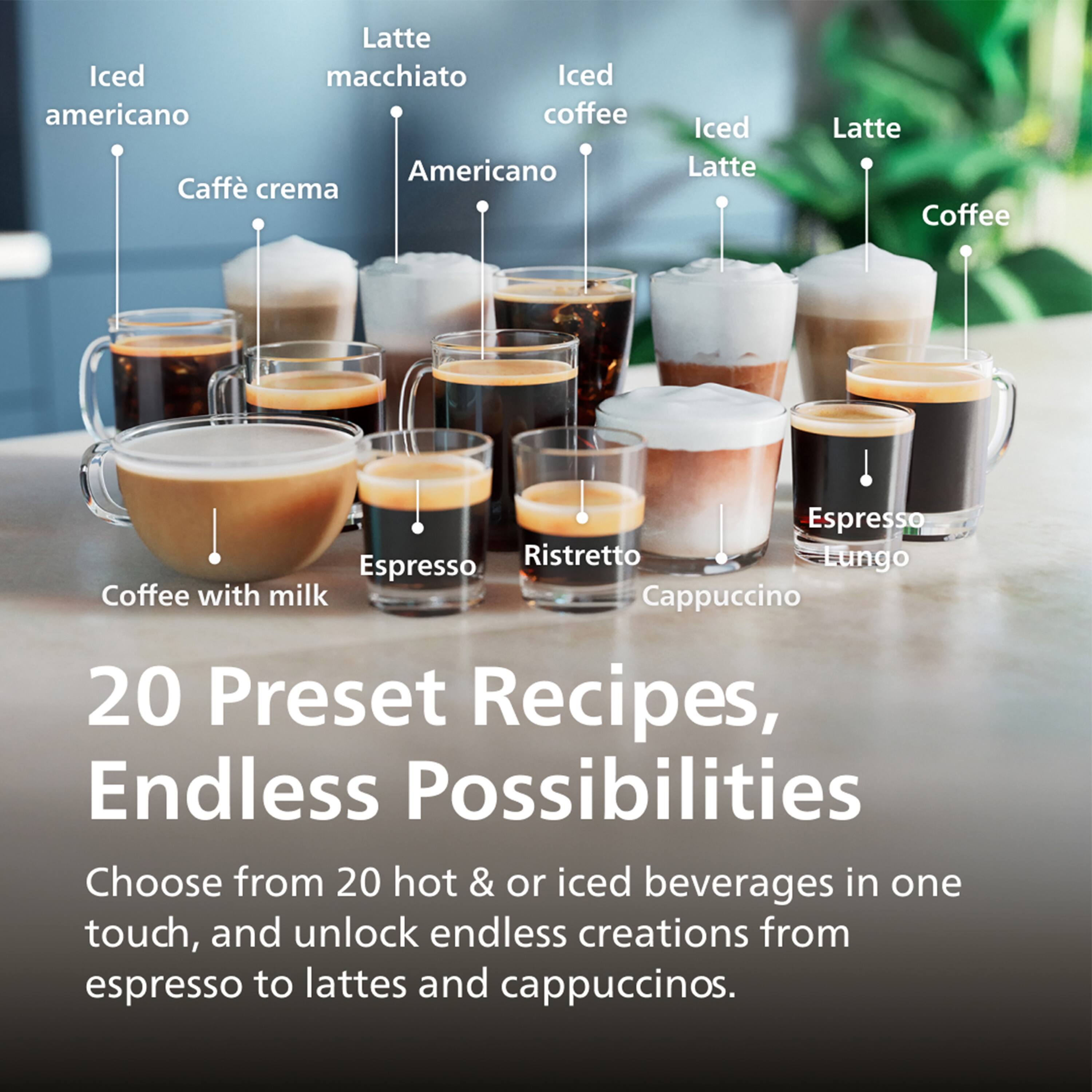 Sure, here is the corrected and grouped text:

---

**20 Preset Recipes, Endless Possibilities**

Choose from 20 hot & iced beverages in one touch, and unlock endless creations from espresso to lattes and cappuccinos.

- Iced Americano
- Latte Macchiato
- Iced Coffee
- Iced Latte
- Latte
- Coffee
- Espresso
- Ristretto
- Lungo
- Cappuccino
- Caffè Crema
- Coffee with Milk

---

This text is organized to reflect the image's content accurately.