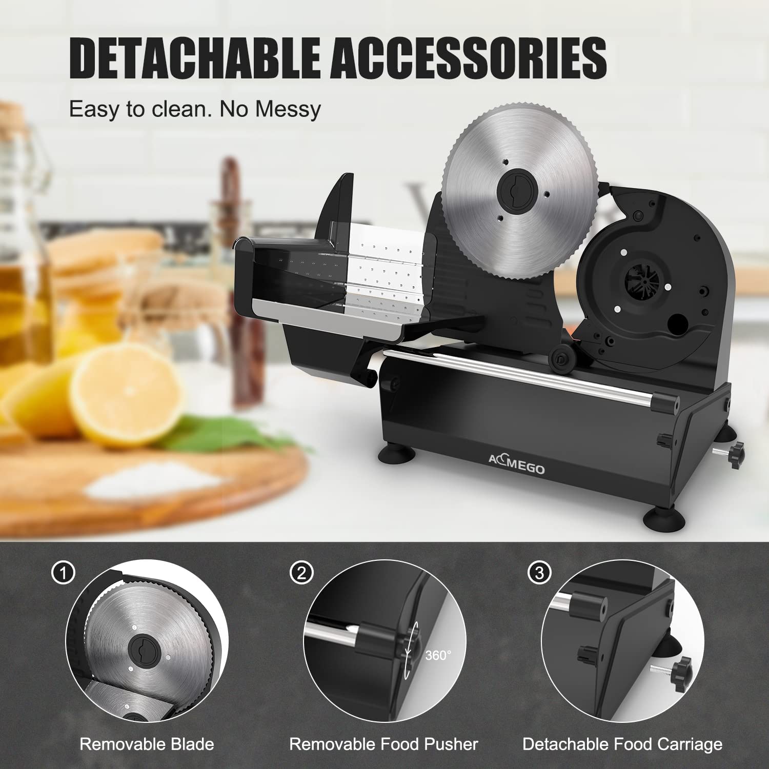 DETACHABLE ACCESSORIES  
Easy to clean. No Messy  

1. Removable Blade  
2. Removable Food Pusher  
3. Detachable Food Carriage