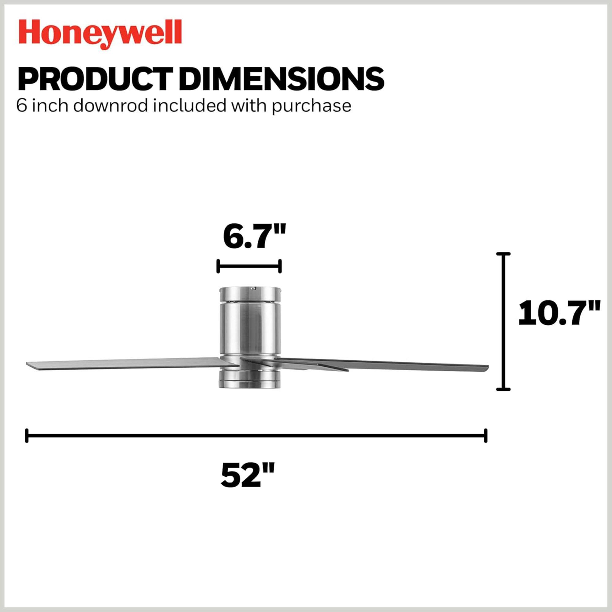Honeywell  
PRODUCT DIMENSIONS  
6 inch downrod included with purchase  

6.7"  
10.7"  
52"