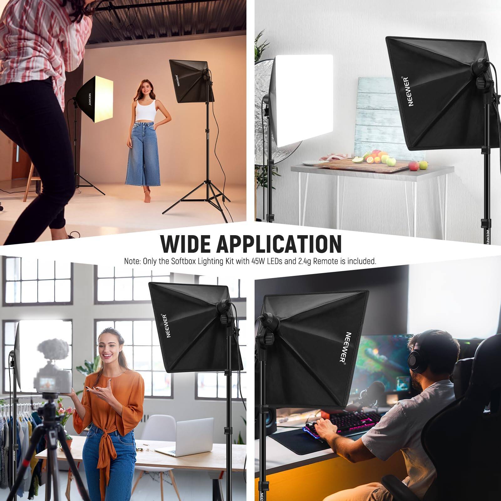 **WIDE APPLICATION**

Note: Only the Softbox Lighting Kit with 45W LEDs and 2.4g Remote is included.
