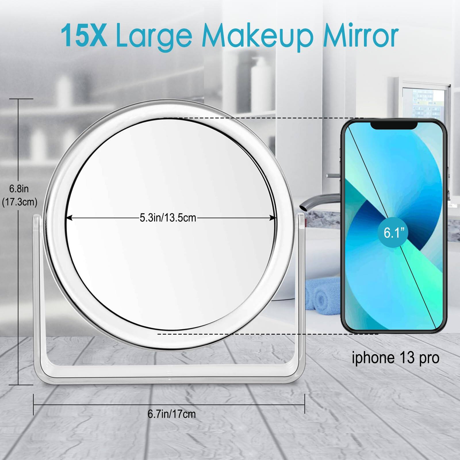 15X Large Makeup Mirror

- Diameter: 6.8in (17.3cm)
- Inner Circle: 5.3in/13.5cm
- Base: 6.7in/17cm

iPhone 13 Pro: 6.1"