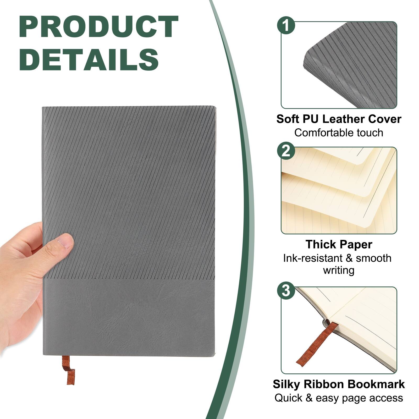 PRODUCT DETAILS

1. Soft PU Leather Cover
   - Comfortable touch

2. Thick Paper
   - Ink-resistant & smooth writing

3. Silky Ribbon Bookmark
   - Quick & easy page access