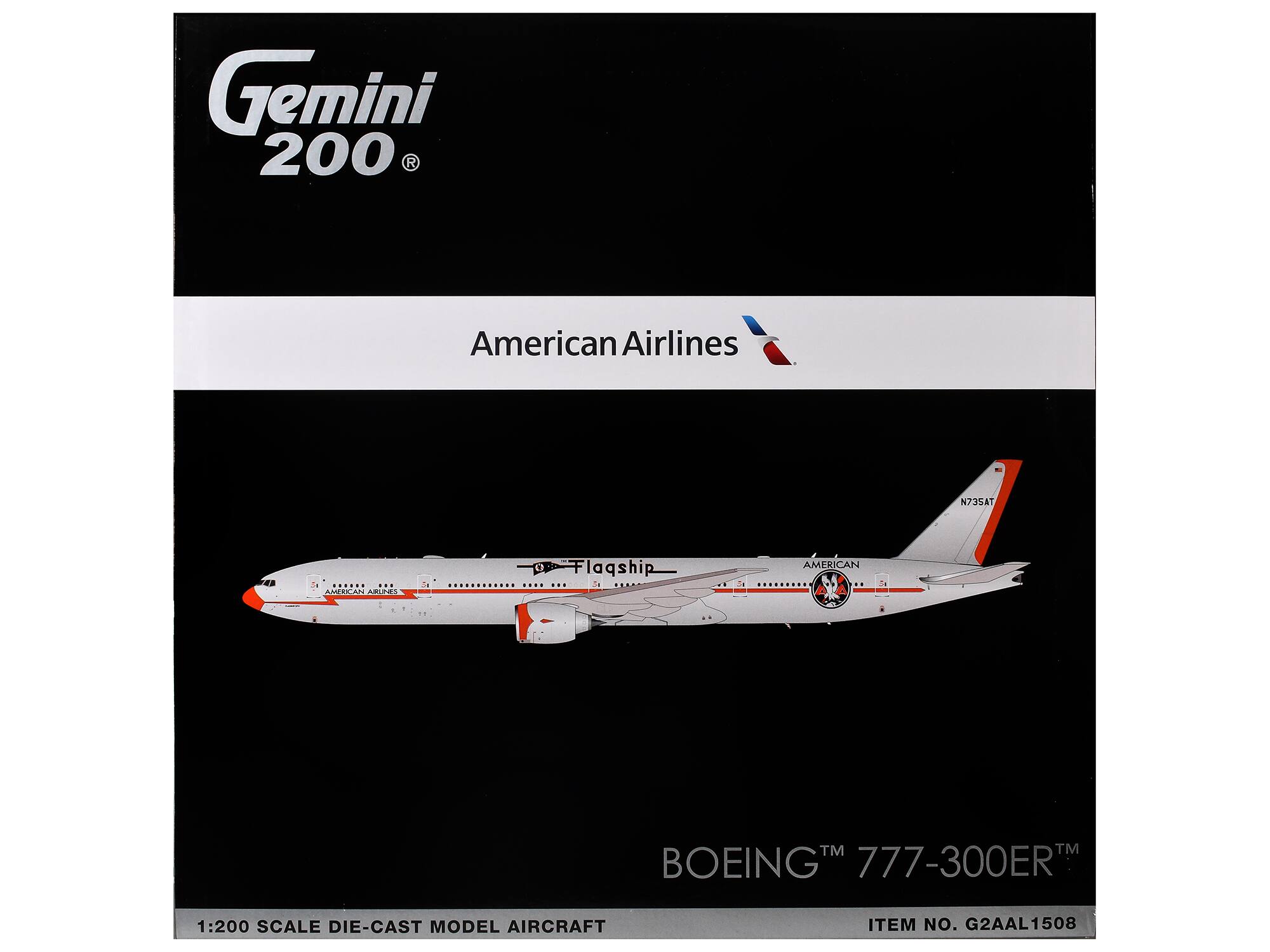 Gemini 200 R  
American Airlines  
N735AT  
AMERICAN MUPES  
Flagship  
La AMERICAN  
5 TM TM  
BOEING 777-300ER  
1:200 SCALE DIE-CAST MODEL AIRCRAFT  
ITEM NO. G2AAL1508
