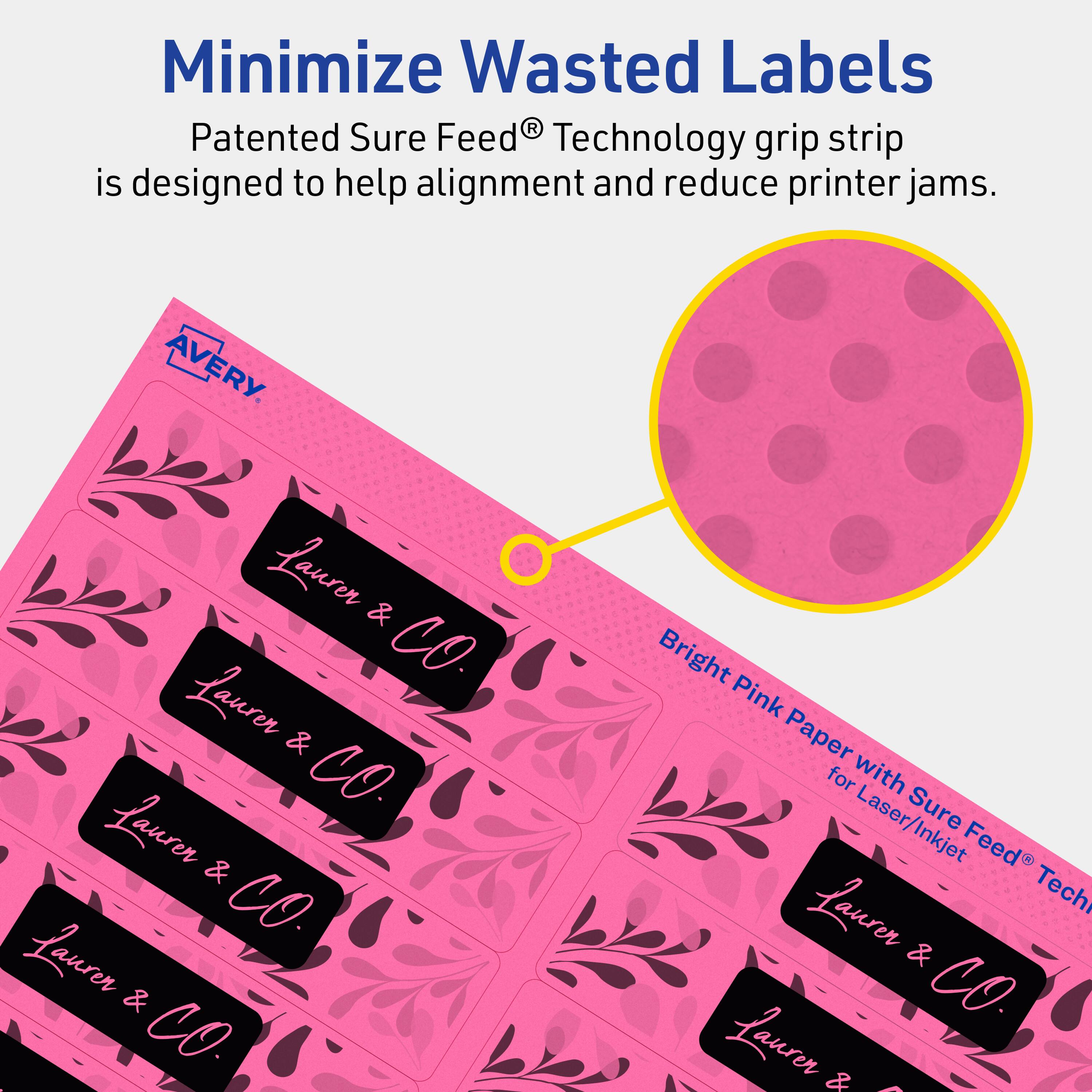 Minimize Wasted Labels

Patented Sure Feed® Technology grip strip is designed to help alignment and reduce printer jams.

AVERY

Lauren & CO

Bright Pink Paper for Laser/Inkjet Sure Feed® Technology