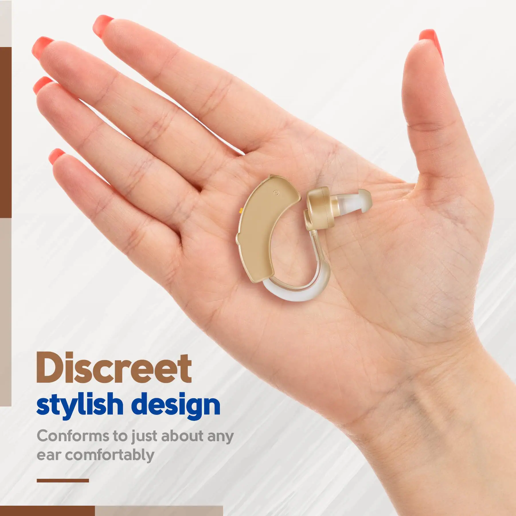 Discreet stylish design  
Conforms to just about any ear comfortably