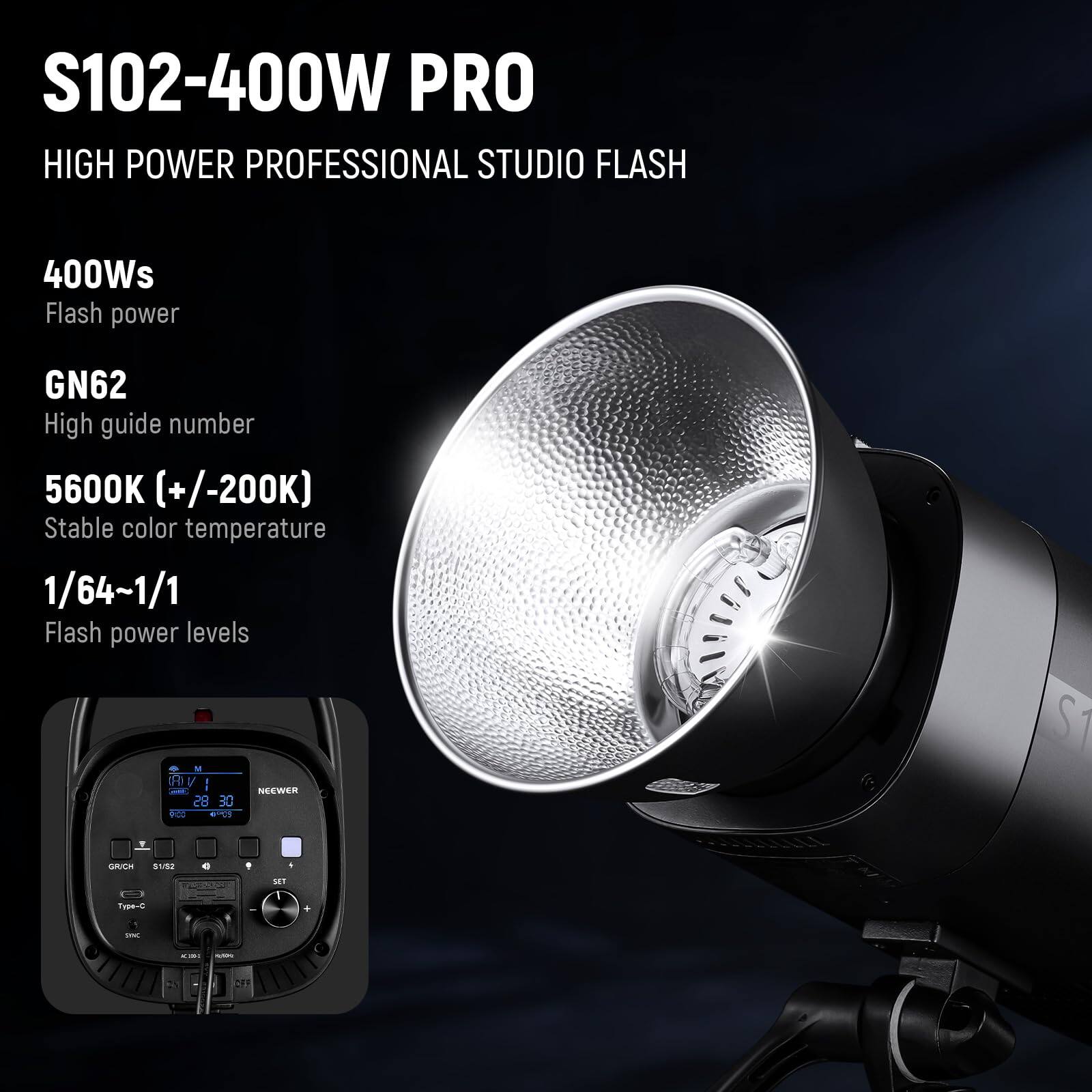 S102-400W PRO  
HIGH POWER PROFESSIONAL STUDIO FLASH  

400Ws  
Flash power  

GN62  
High guide number  

5600K (+/-200K)  
Stable color temperature  

1/64~1/1  
Flash power levels  

NEEWER