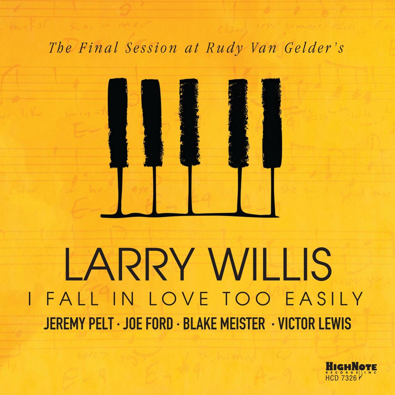 The Final Session at Rudy Van Gelder's

LARRY WILLIS  
I FALL IN LOVE TOO EASILY

JEREMY PELT • JOE FORD • BLAKE MEISTER • VICTOR LEWIS

HIGHNOTE RECORDS  
HCD 7326
