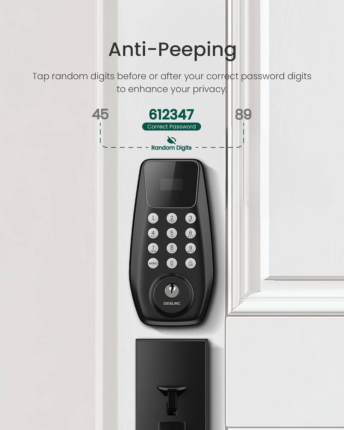Anti-Peeping

Tap random digits before or after your correct password digits to enhance your privacy

45 612347 Correct Password 89 Random Digits 1 2 E 3 adr 4  5 -  ... 7 TORS B TOX 9 ... MENU 0 DESLAC