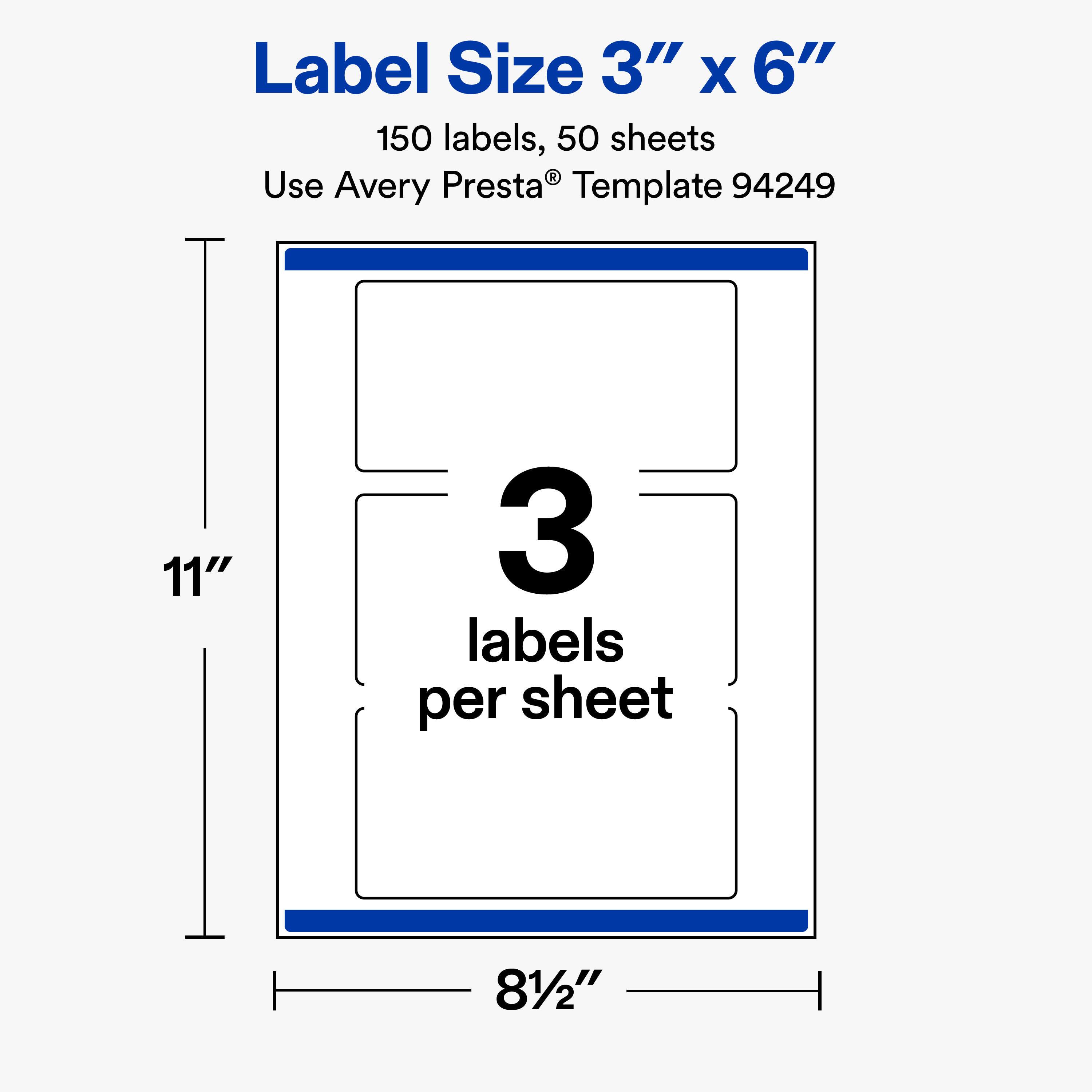 Label Size 3" X 6"  
150 labels, 50 sheets  
Use Avery Presta® Template 94249  
11"  
3 labels per sheet  
8½"