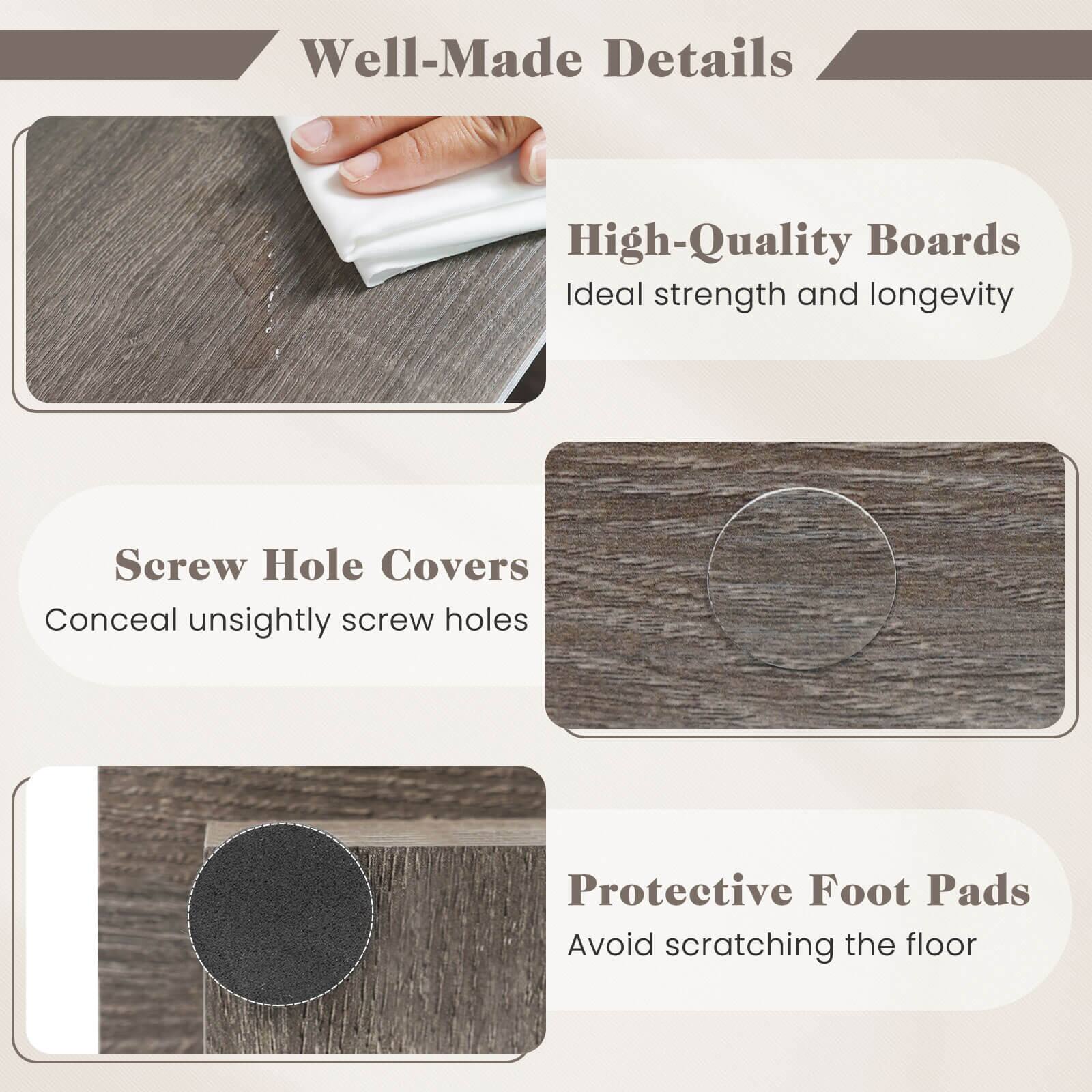Well-Made Details

- High-Quality Boards
  - Ideal strength and longevity

- Screw Hole Covers
  - Conceal unsightly screw holes

- Protective Foot Pads
  - Avoid scratching the floor