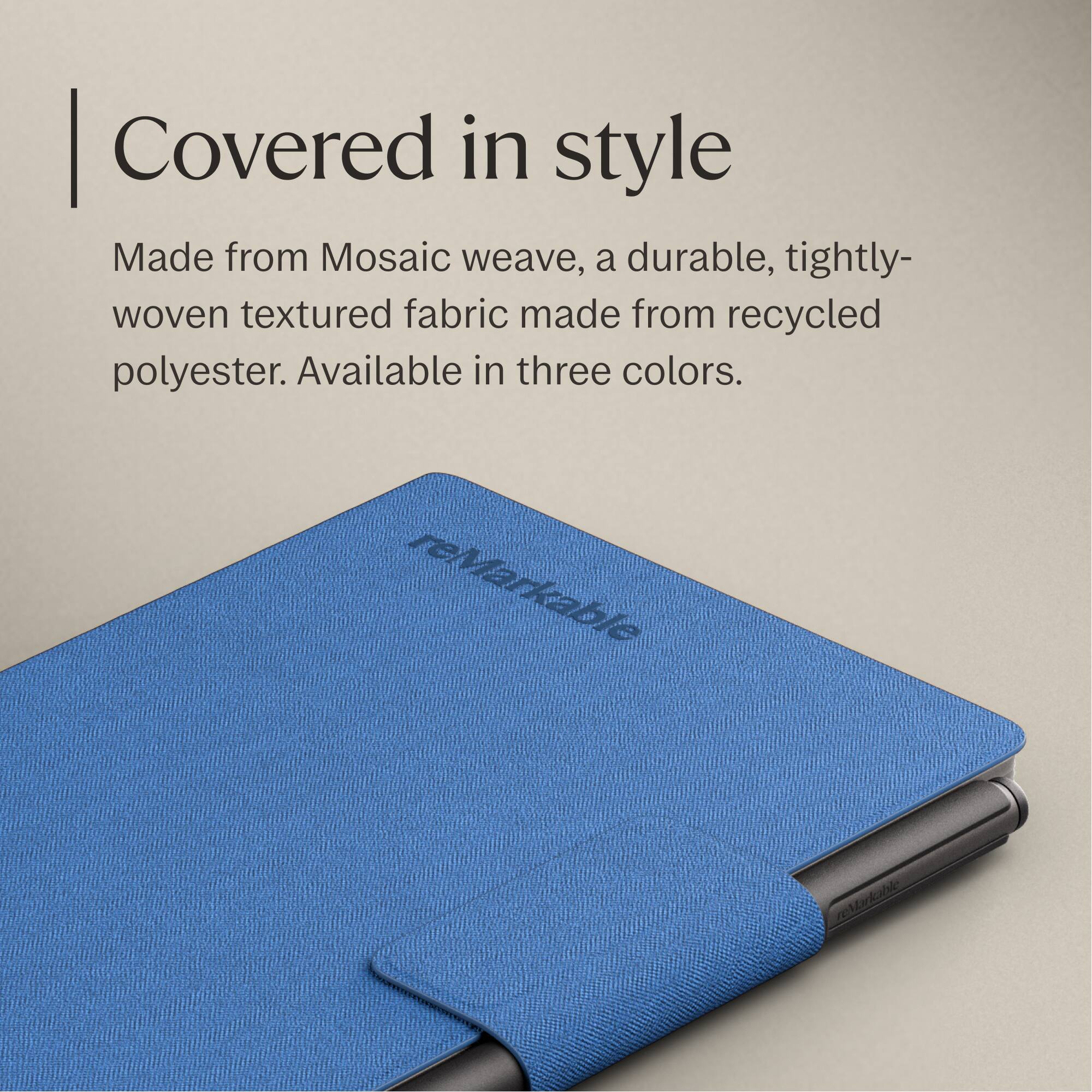 Covered in style

Made from Mosaic weave, a durable, tightly-woven textured fabric made from recycled polyester. Available in three colors.