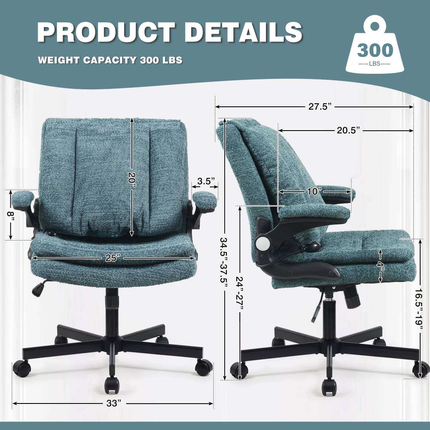 PRODUCT DETAILS  
WEIGHT CAPACITY 300 LBS  
27.5"  
20.5"  
20"  
3.5"  
10"  
8"  
25"  
.5"  
34.5"-37.5"  
24"-27"  
16.5"-19"  
33"