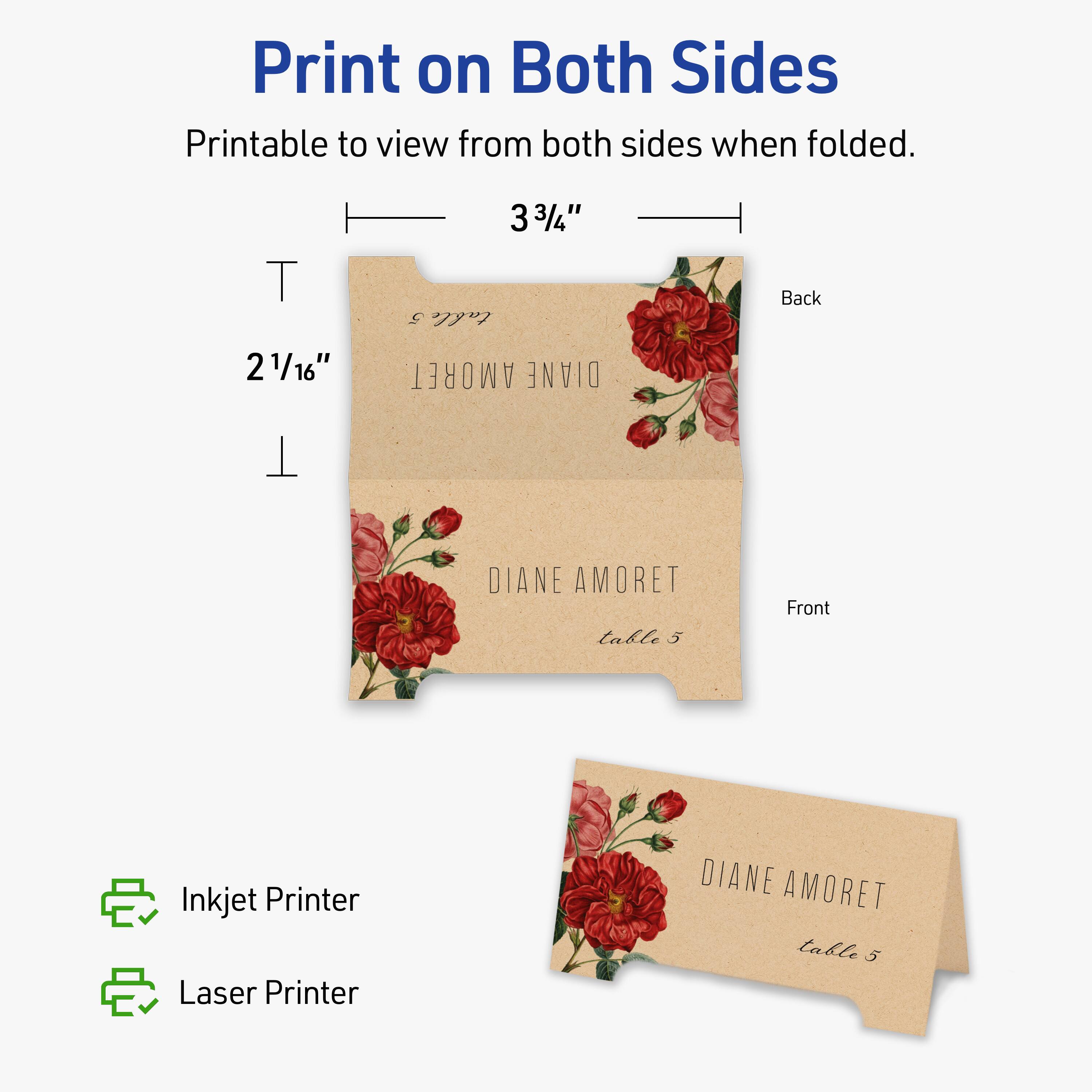 Print on Both Sides  
Printable to view from both sides when folded.  

3 3/4"  
2 1/16"  

Back  
DIANE AMORET  
table 5  

Front  
DIANE AMORET  
table 5  

Inkjet Printer  
Laser Printer