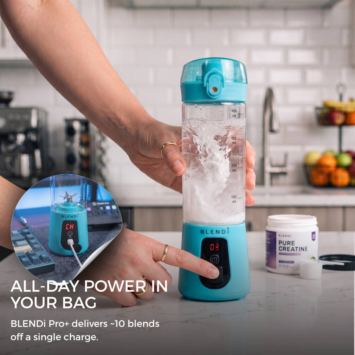 500 ml  
700 ml  
200 ml  
100 ml  

BLENDI  
CH  
BLENDI 03  
BLENDI PURE CREATINE  
ALL-DAY POWER IN YOUR BAG  
BLENDi Pro+ delivers ~10 blends off a single charge.