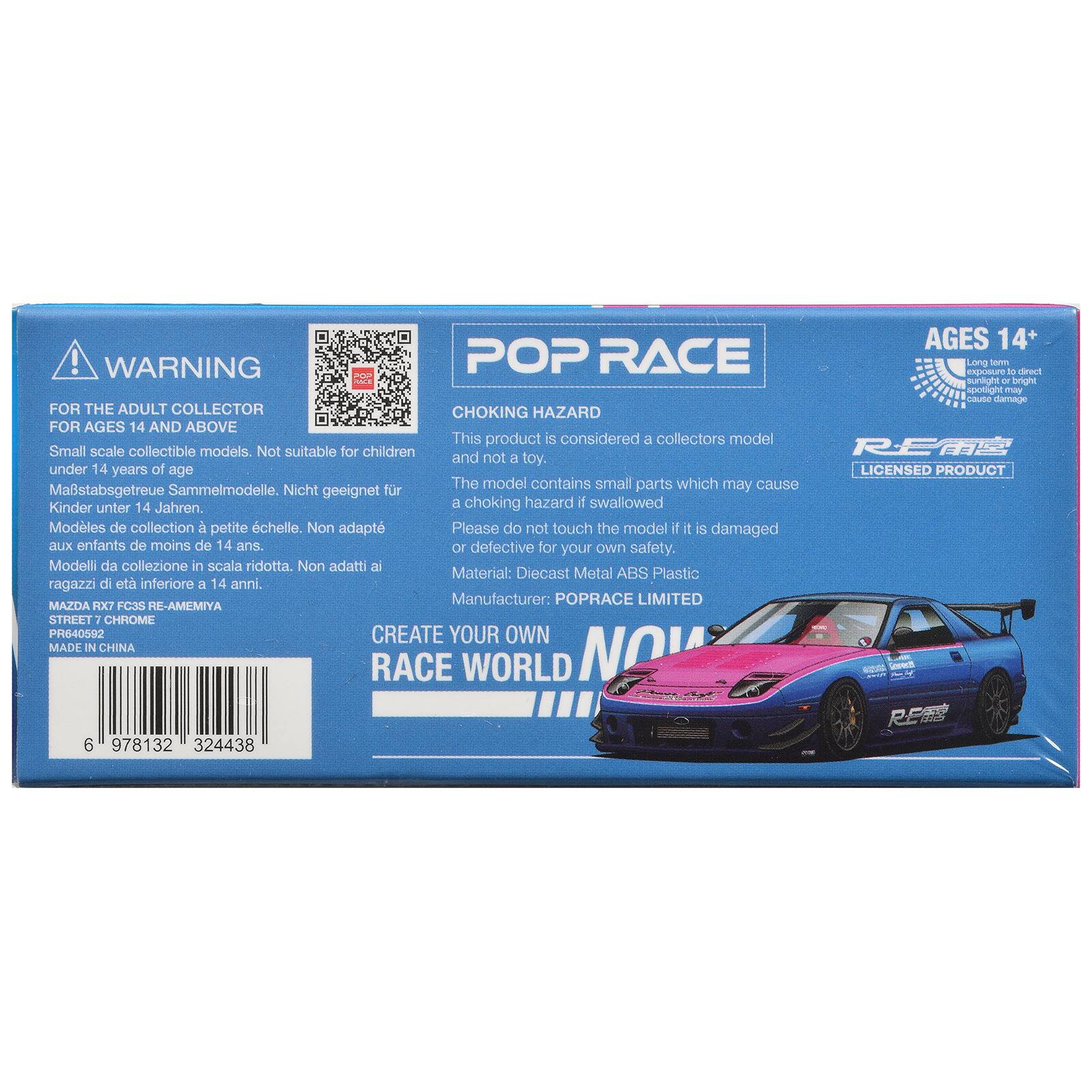 AGES 14+  
WARNING  
POP RACE  
Long term to direct sunlight or bright spotlight may cause damage  

FOR THE ADULT COLLECTOR  
CHOKING HAZARD FOR AGES 14 AND ABOVE  
This product is considered a collectors model  
Small scale collectible models. Not suitable for children under 14 years of age  
LICENSED PRODUCT  
The model contains small parts which may cause a choking hazard if swallowed  
Please do not touch the model if it is damaged or defective for your own safety.  

Material: Diecast Metal ABS Plastic  
Manufacturer: POPRACE LIMITED  
MAZDA RX7 FC3S RE-AMEMIYA STREET 7 CHROME  
PR640592  
CREATE YOUR OWN  
RACE WORLD NOW  

6 978132 324438