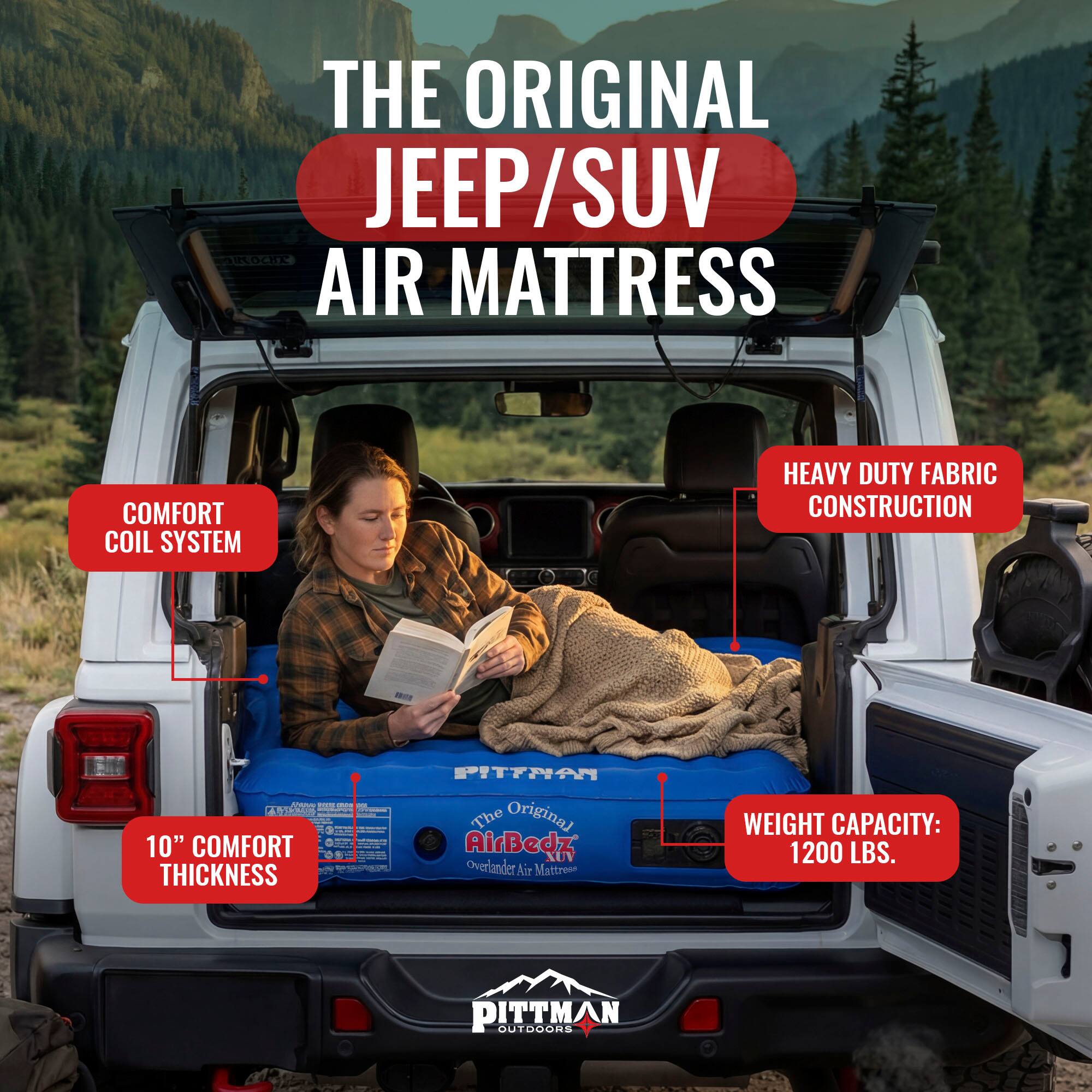 THE ORIGINAL JEEP/SUV AIR MATTRESS COMFORT COIL SYSTEM HEAVY DUTY FABRIC CONSTRUCTION

10" COMFORT THICKNESS

WEIGHT CAPACITY: 1200 LBS.

The Original AirBedz XUV Overlander Air Mattress

PITTMAN OUTDOORS