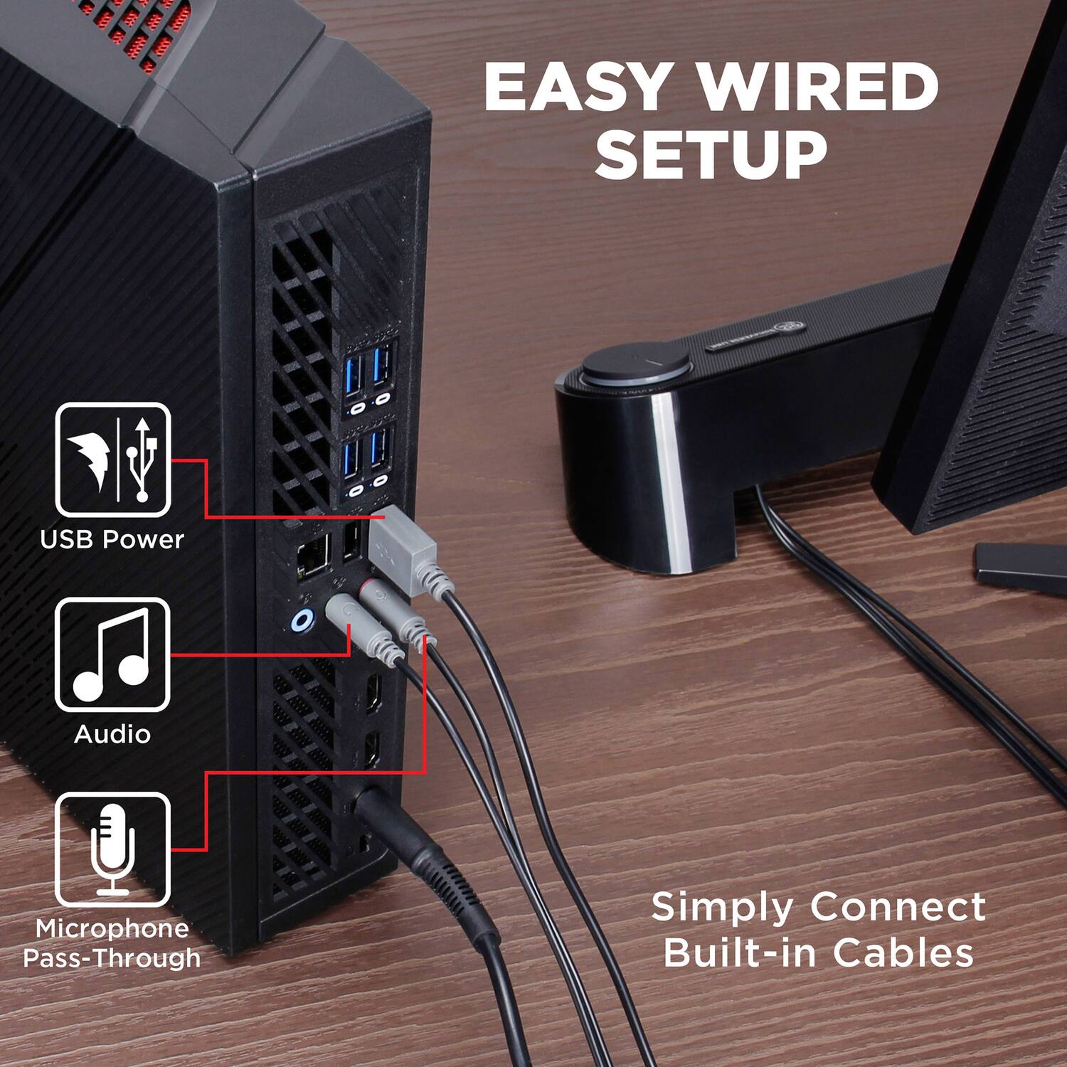 EASY WIRED SETUP  
USB Power  
Audio  
Microphone Pass-Through  
Simply Connect Built-in Cables