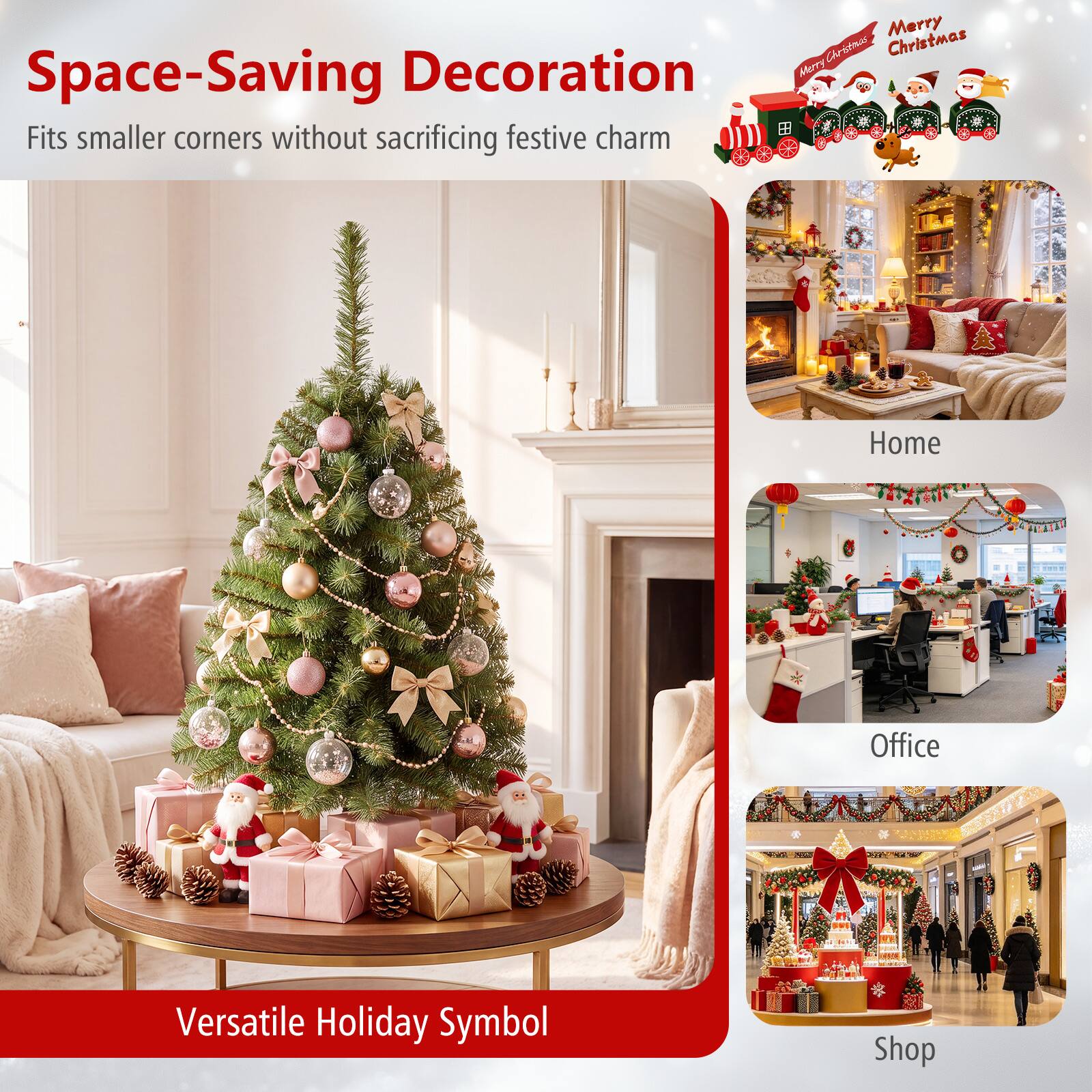 Space-Saving Decoration  
Fits smaller corners without sacrificing festive charm

Merry Christmas

Home  
Office

Versatile Holiday Symbol  
Shop