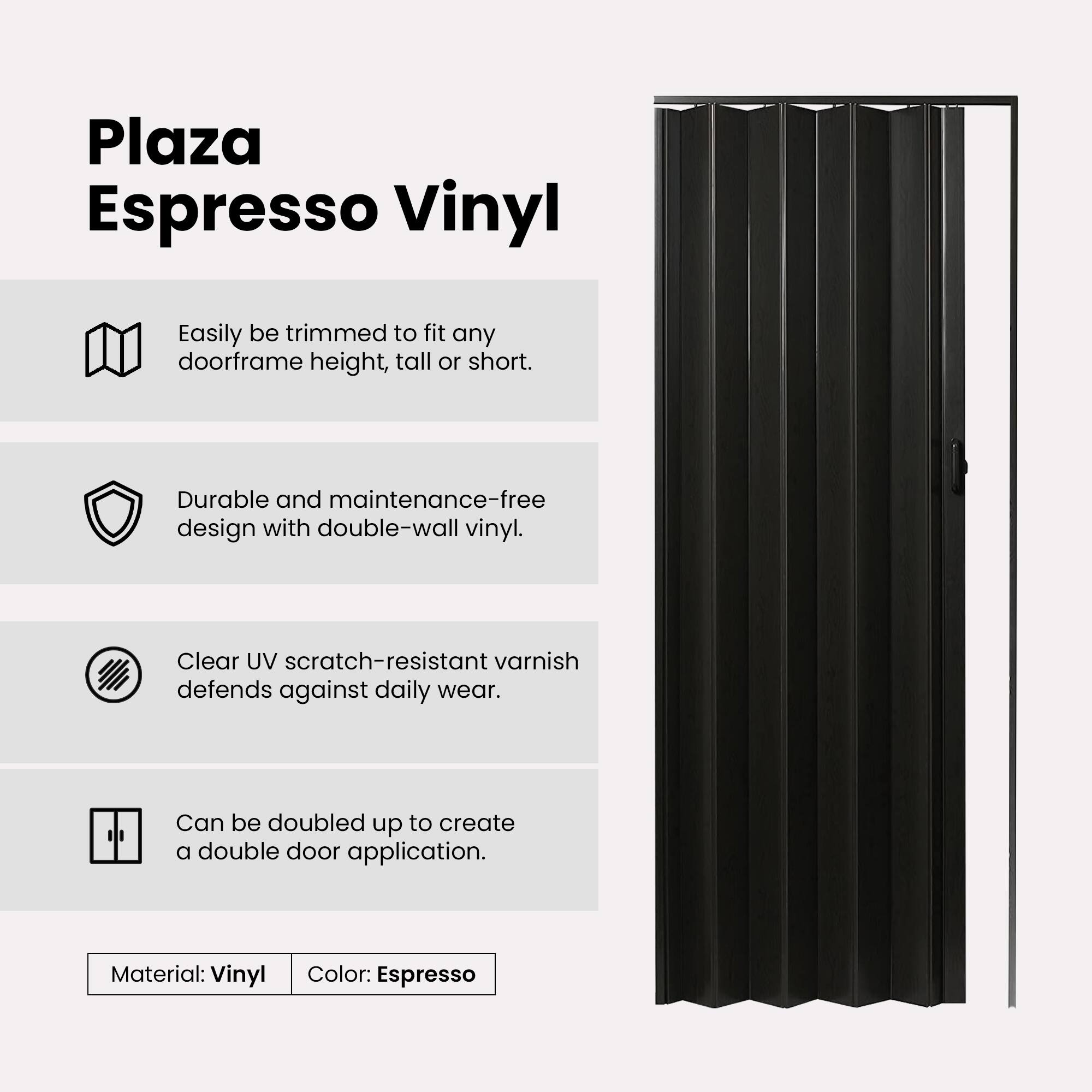 Plaza Espresso Vinyl

- Easily be trimmed to fit any doorframe height, tall or short.
- Durable and maintenance-free design with double-wall vinyl.
- Clear UV scratch-resistant varnish defends against daily wear.
- Can be doubled up to create a double door application.

Material: Vinyl  
Color: Espresso