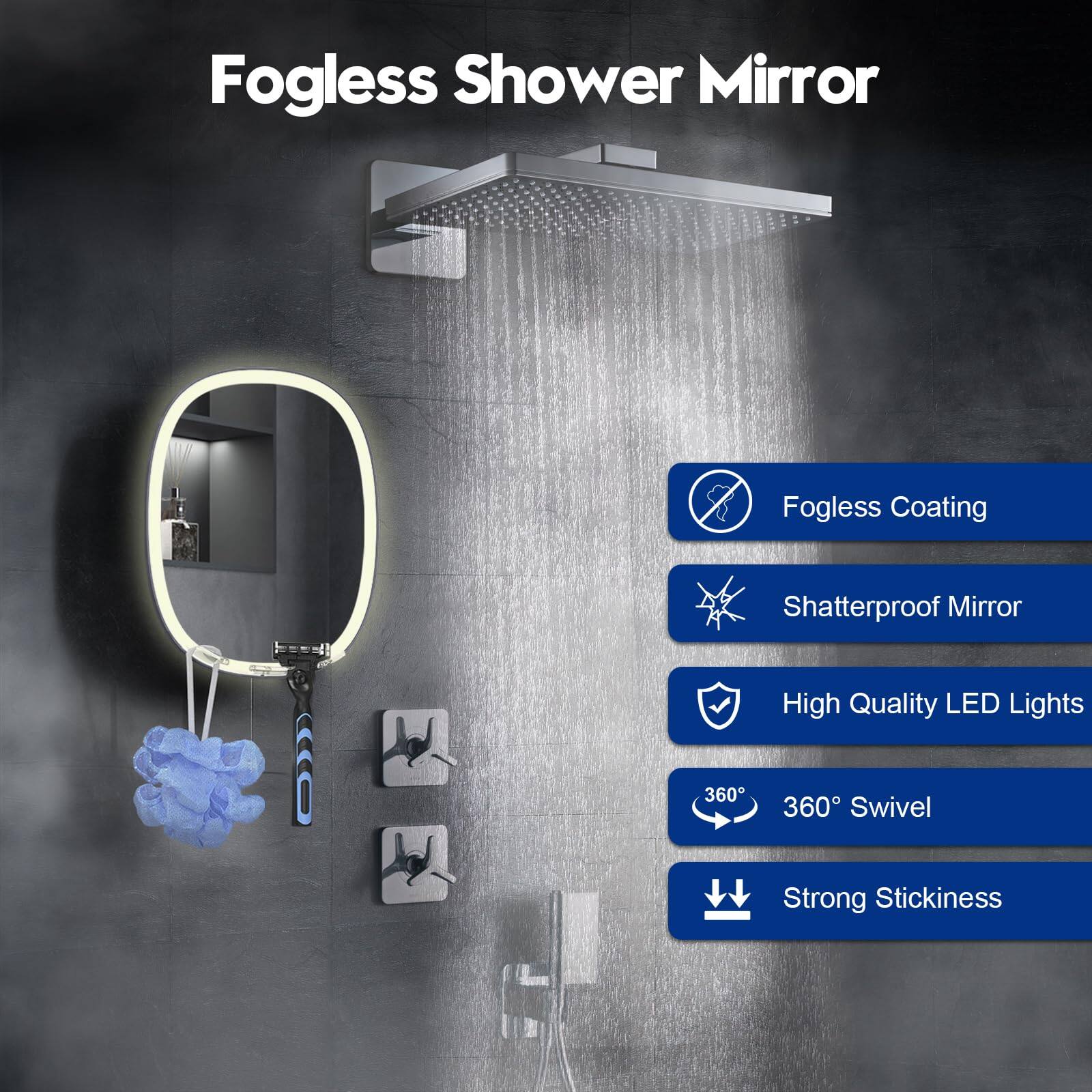 Fogless Shower Mirror

- Fogless Coating
- Shatterproof Mirror
- High Quality LED Lights
- 360° Swivel
- Strong Stickiness