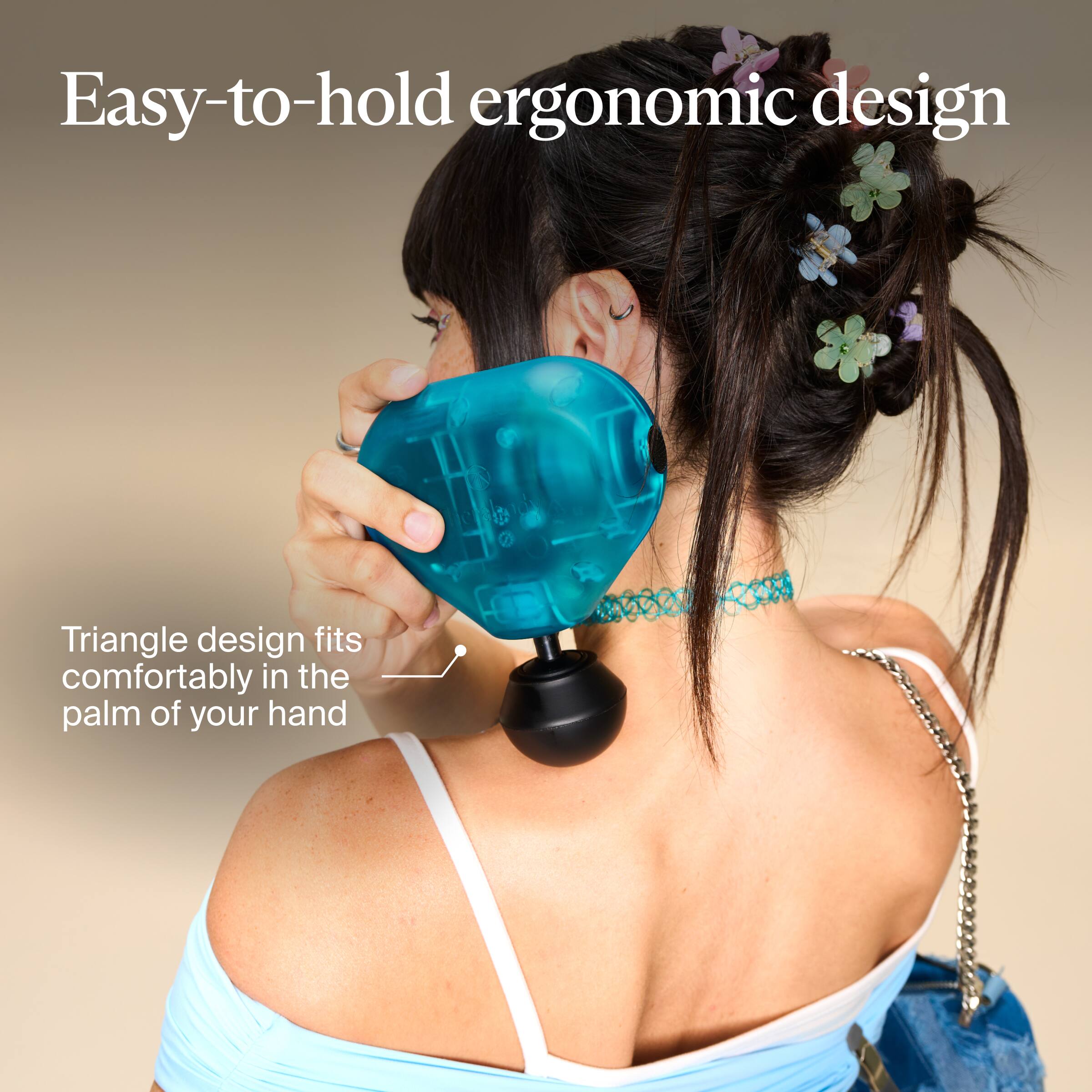 Easy-to-hold ergonomic design  
Triangle design fits comfortably in the palm of your hand