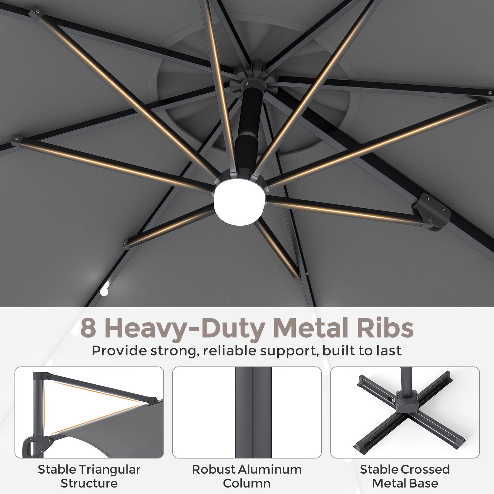 8 Heavy-Duty Metal Ribs Provide strong, reliable support, built to last  
Stable Triangular Structure  
Robust Aluminum Column  
Stable Crossed Metal Base
