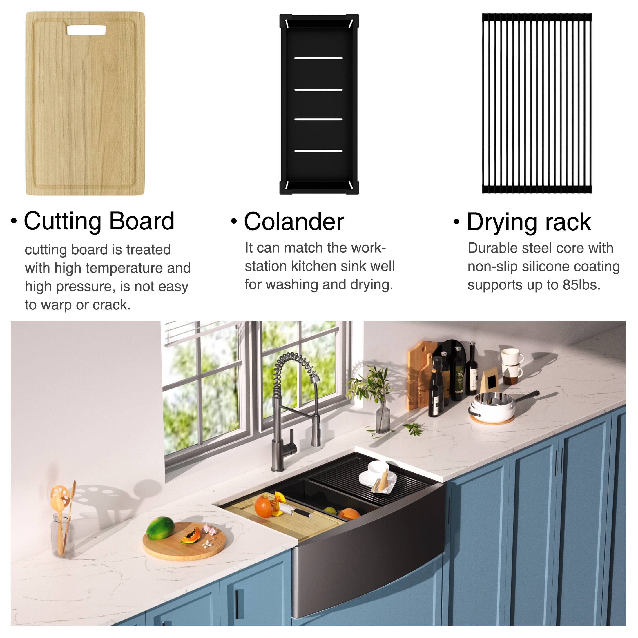 - **Cutting Board**
  - Cutting board is treated with high temperature and high pressure, is not easy to warp or crack.

- **Colander**
  - It can match the workstation kitchen sink well for washing and drying.

- **Drying rack**
  - Durable steel core with non-slip silicone coating supports up to 85lbs.