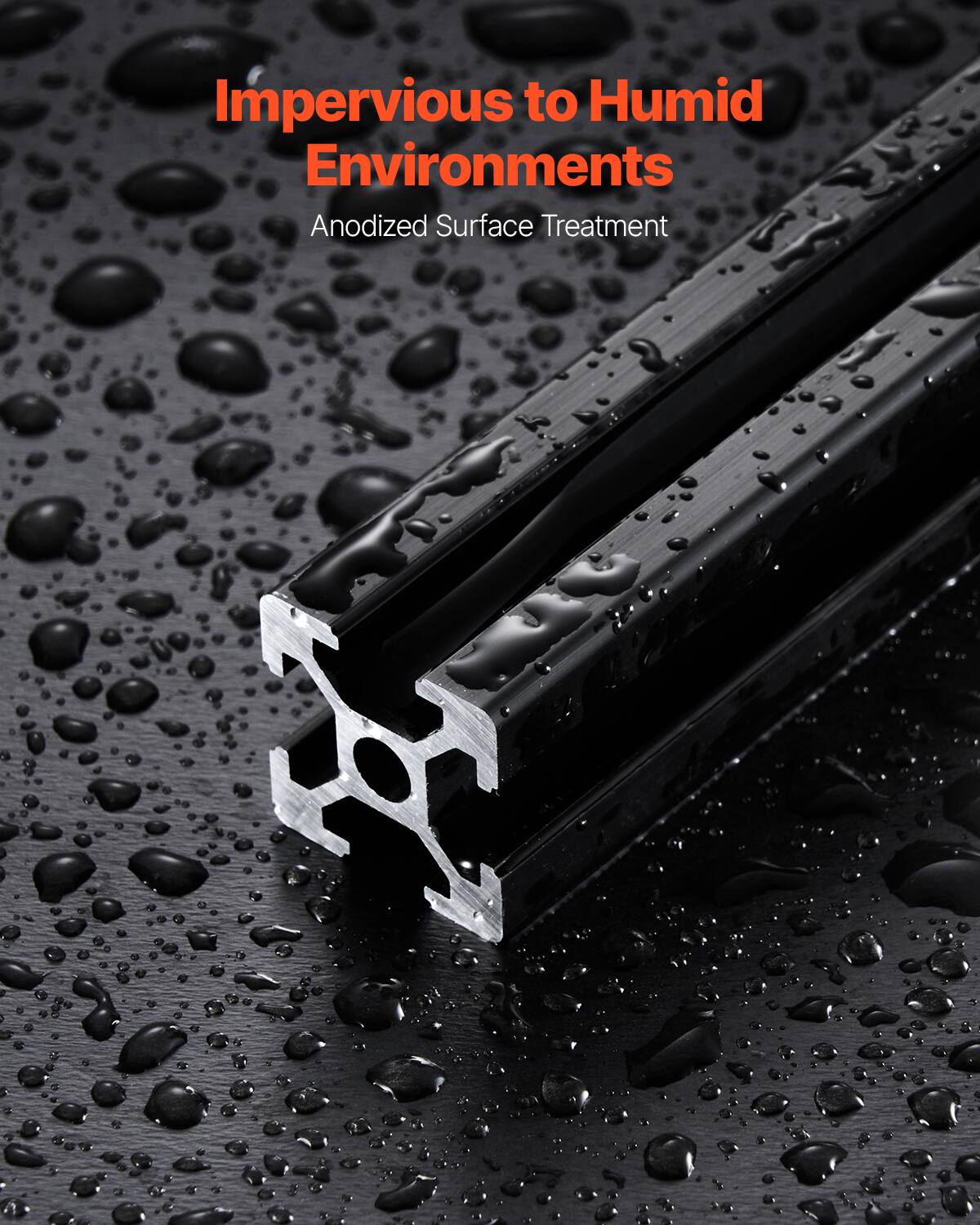 Impervious to Humid Environments  
Anodized Surface Treatment