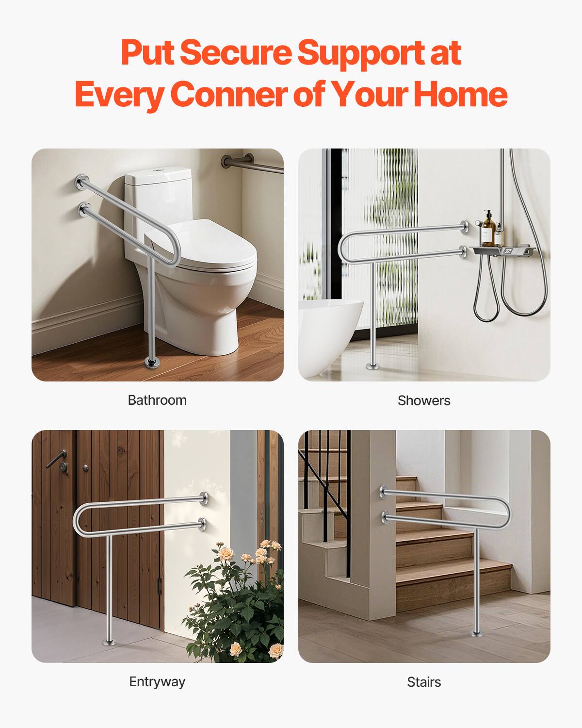 Put Secure Support at Every Corner of Your Home

Bathroom

Showers

Entryway

Stairs