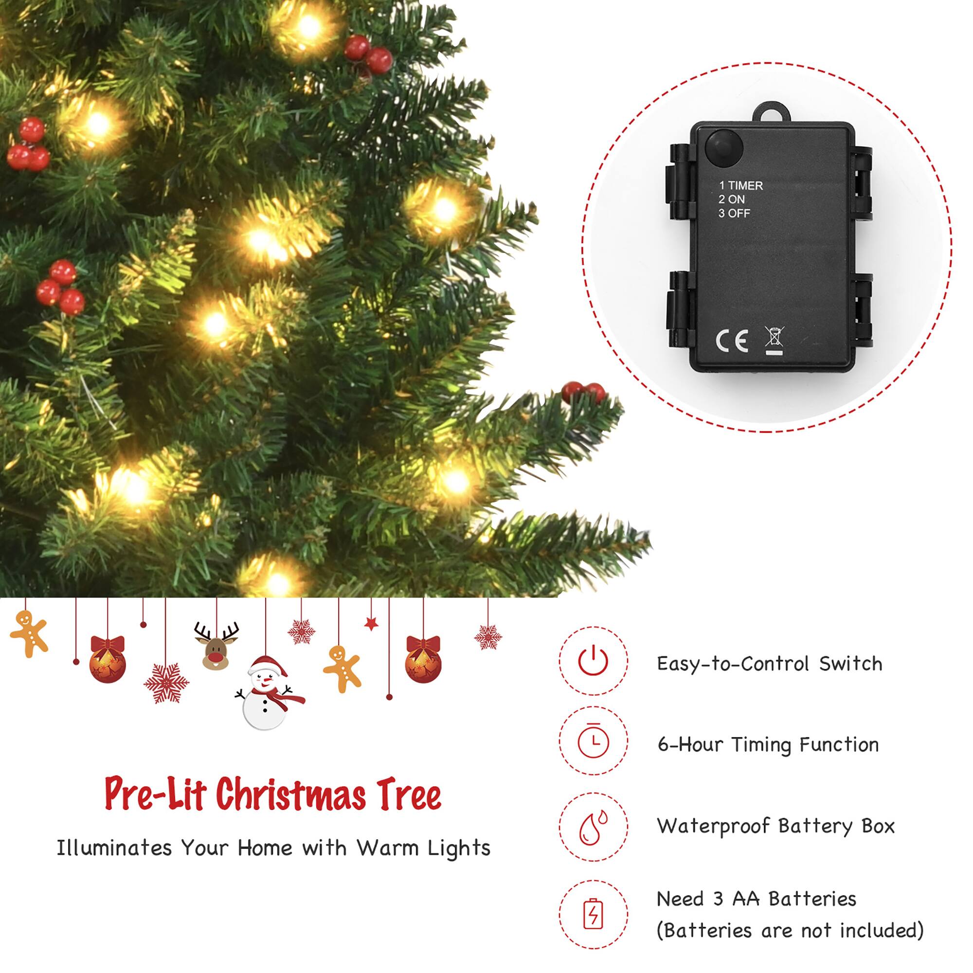Pre-Lit Christmas Tree  
Illuminates Your Home with Warm Lights  

- Easy-to-Control Switch  
- 6-Hour Timing Function  
- Waterproof Battery Box  
- Need 3 AA Batteries (Batteries are not included)  

1 TIMER  
2 ON  
3 OFF  

CE