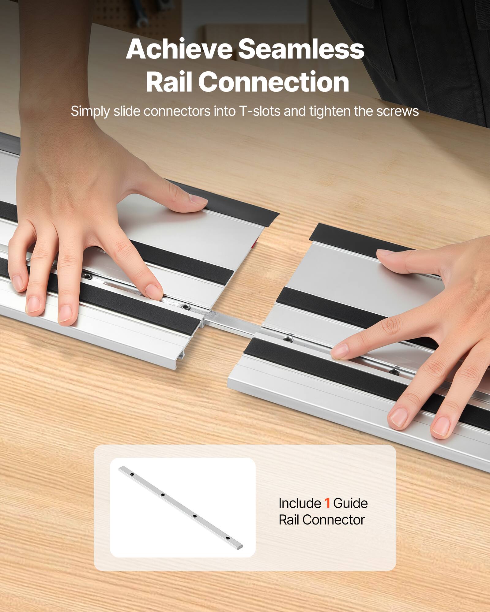 Achieve Seamless Rail Connection  
Simply slide connectors into T-slots and tighten the screws  

Include 1 Guide Rail Connector
