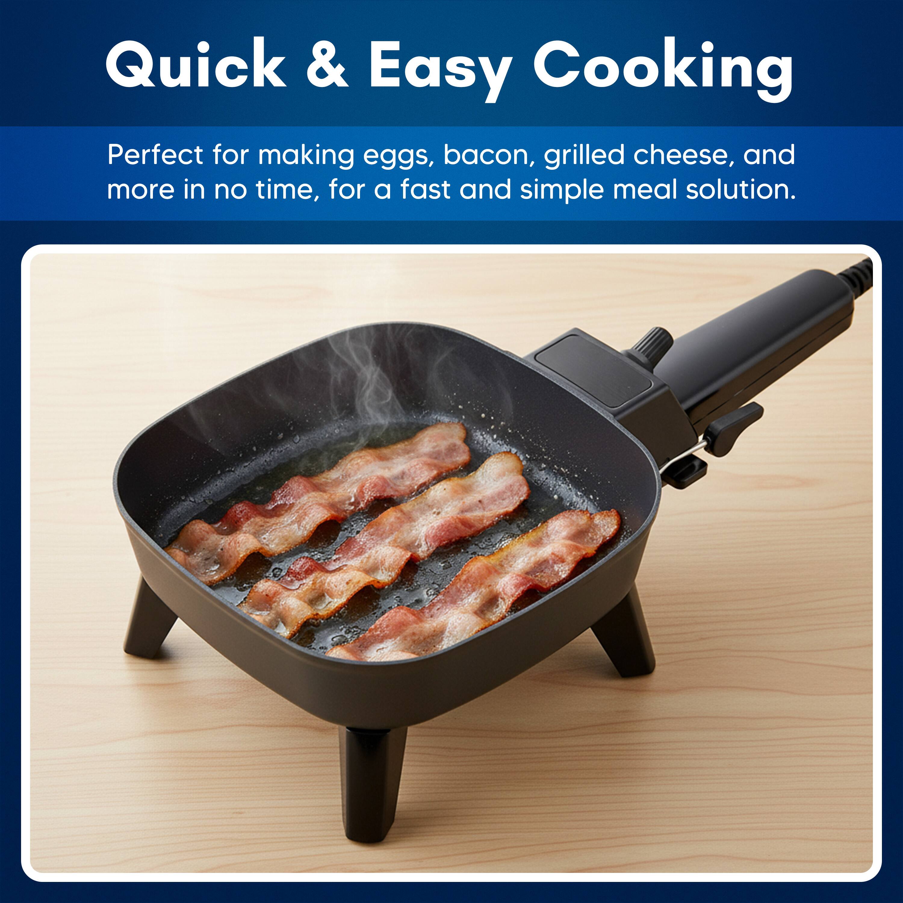Quick & Easy Cooking

Perfect for making eggs, bacon, grilled cheese, and more in no time, for a fast and simple meal solution.