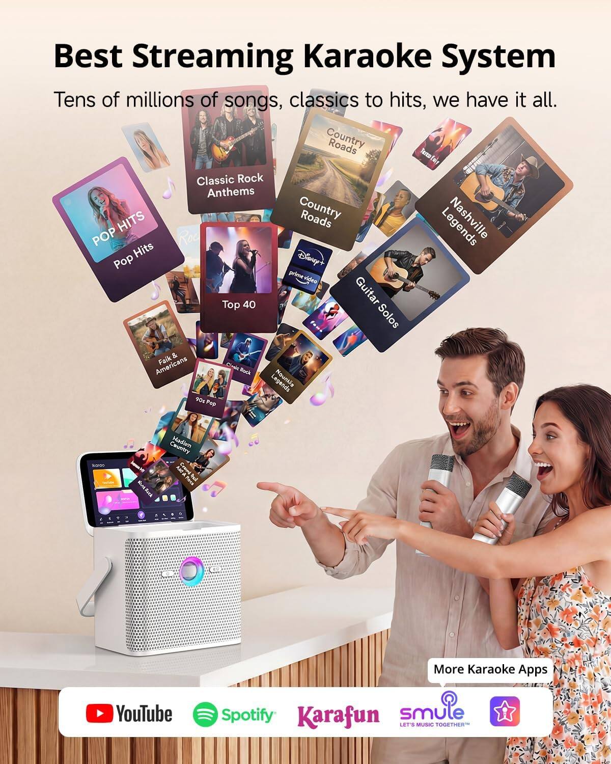 Best Streaming Karaoke System  
Tens of millions of songs, classics to hits, we have it all.  
Classic Rock Anthems  
Country Roads  
POP Hits  
Top 40  
Guitar Solos & Americans  
90s Pop  
More Karaoke Apps  
YouTube  
Spotify  
Karafun  
smule  
LET'S MUSIC TOGETHER