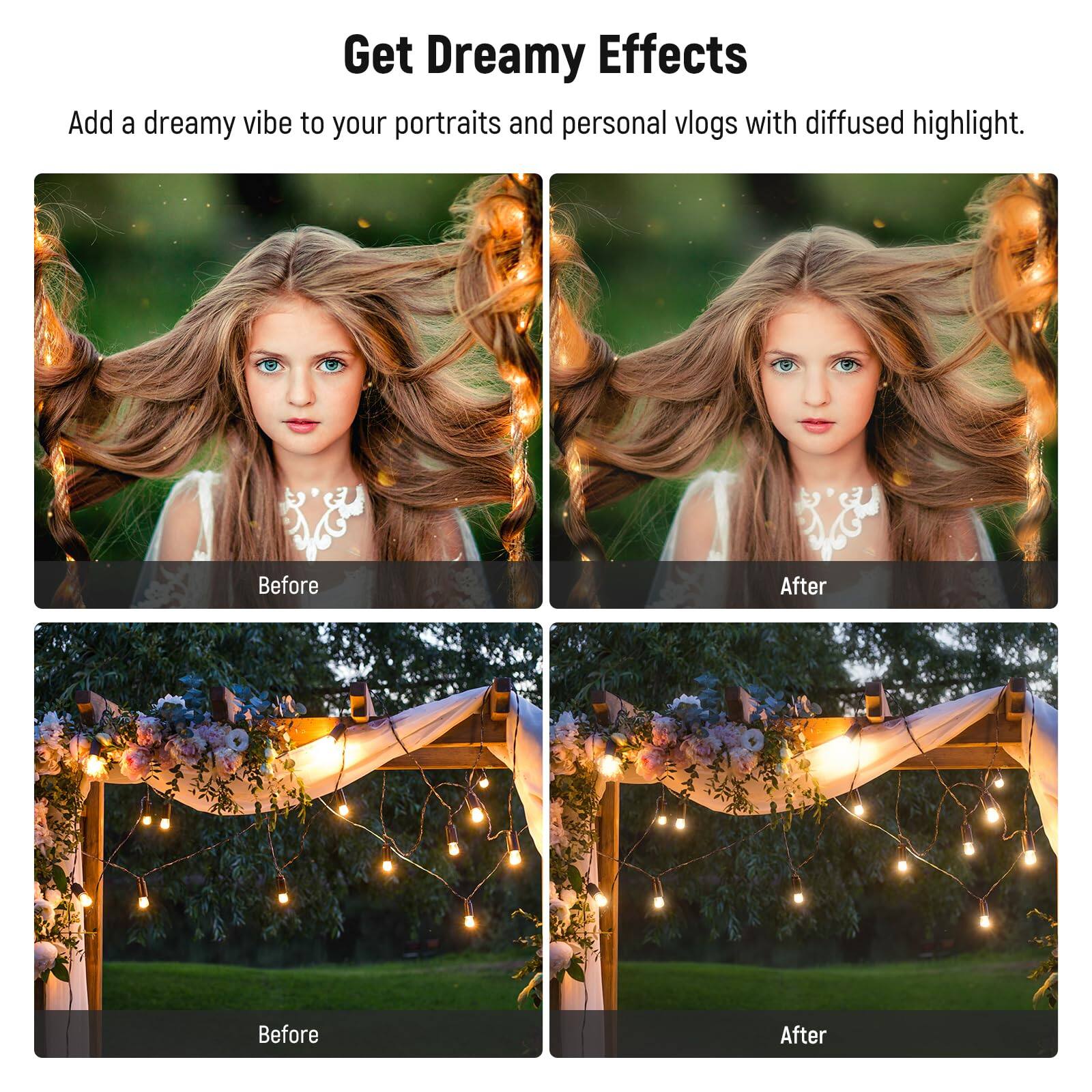 Get Dreamy Effects

Add a dreamy vibe to your portraits and personal vlogs with diffused highlight.

Before After

Before After