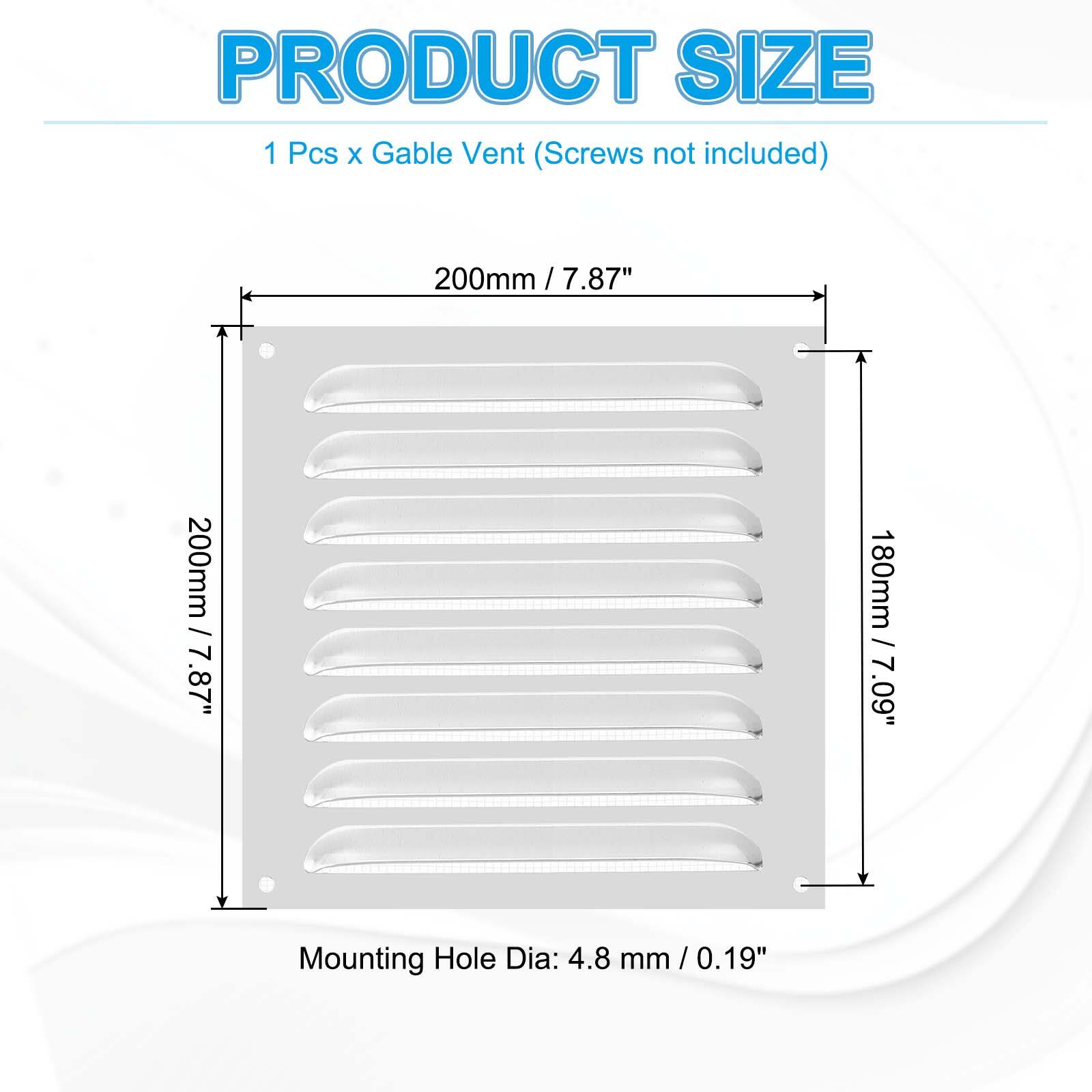 PRODUCT SIZE  
1 Pcs x Gable Vent (Screws not included)  
200mm / 7.87" x 200mm / 7.87"  
180mm / 7.09"  
Mounting Hole Dia: 4.8 mm / 0.19"