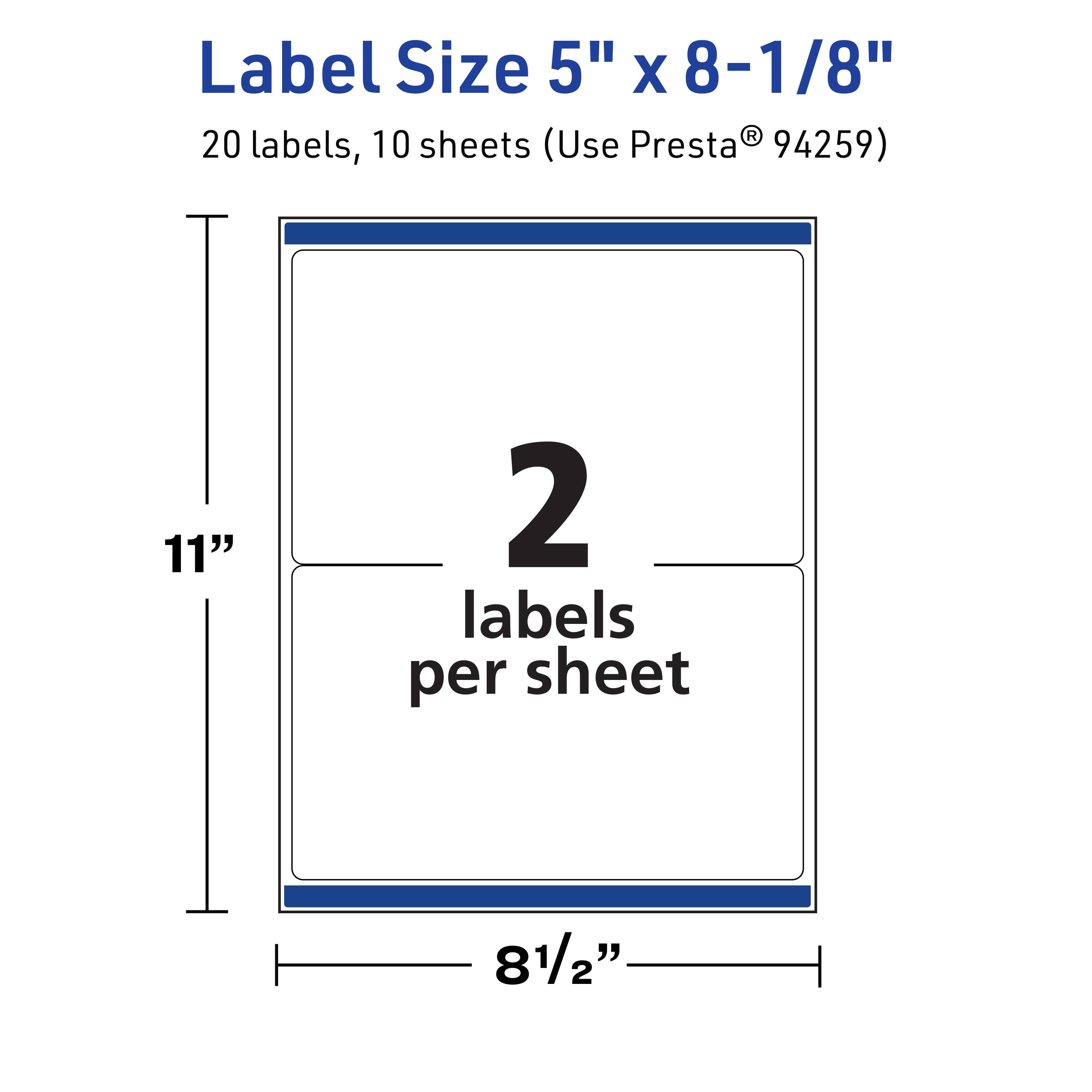 Label Size 5" x 8-1/8"  
20 labels, 10 sheets (Use Presta® 94259)  
11"  
2 labels per sheet  
8½"