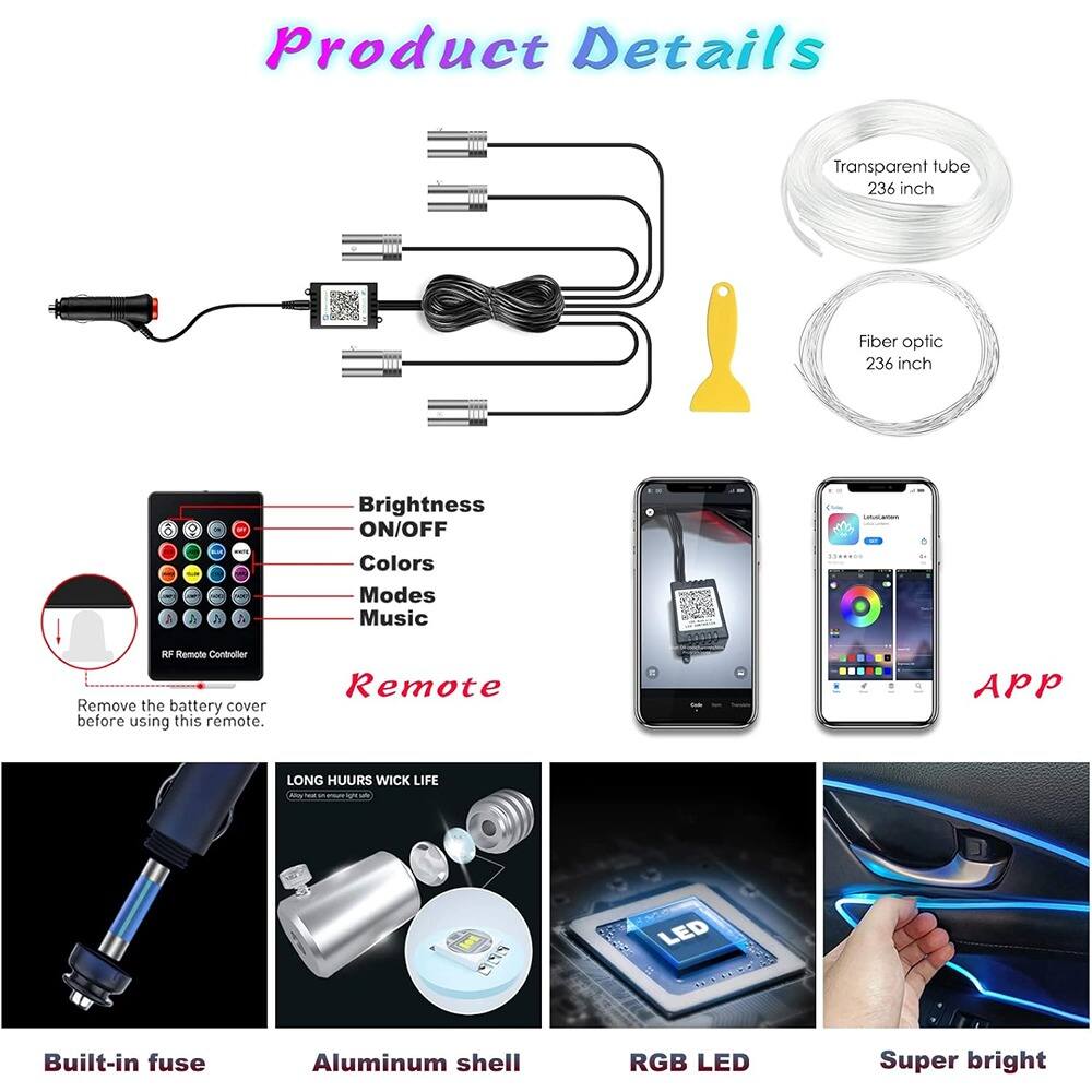 Product Details

- Transparent tube 236 inch
- Fiber optic 236 inch

Remote
- Brightness ON/OFF
- Colors
- Modes
- Music
- RF Remote Controller
- Remove the battery cover before using this remote.

APP

- Built-in fuse
- Aluminum shell
- RGB LED
- Super bright

LONG HUURS WICK LIFE