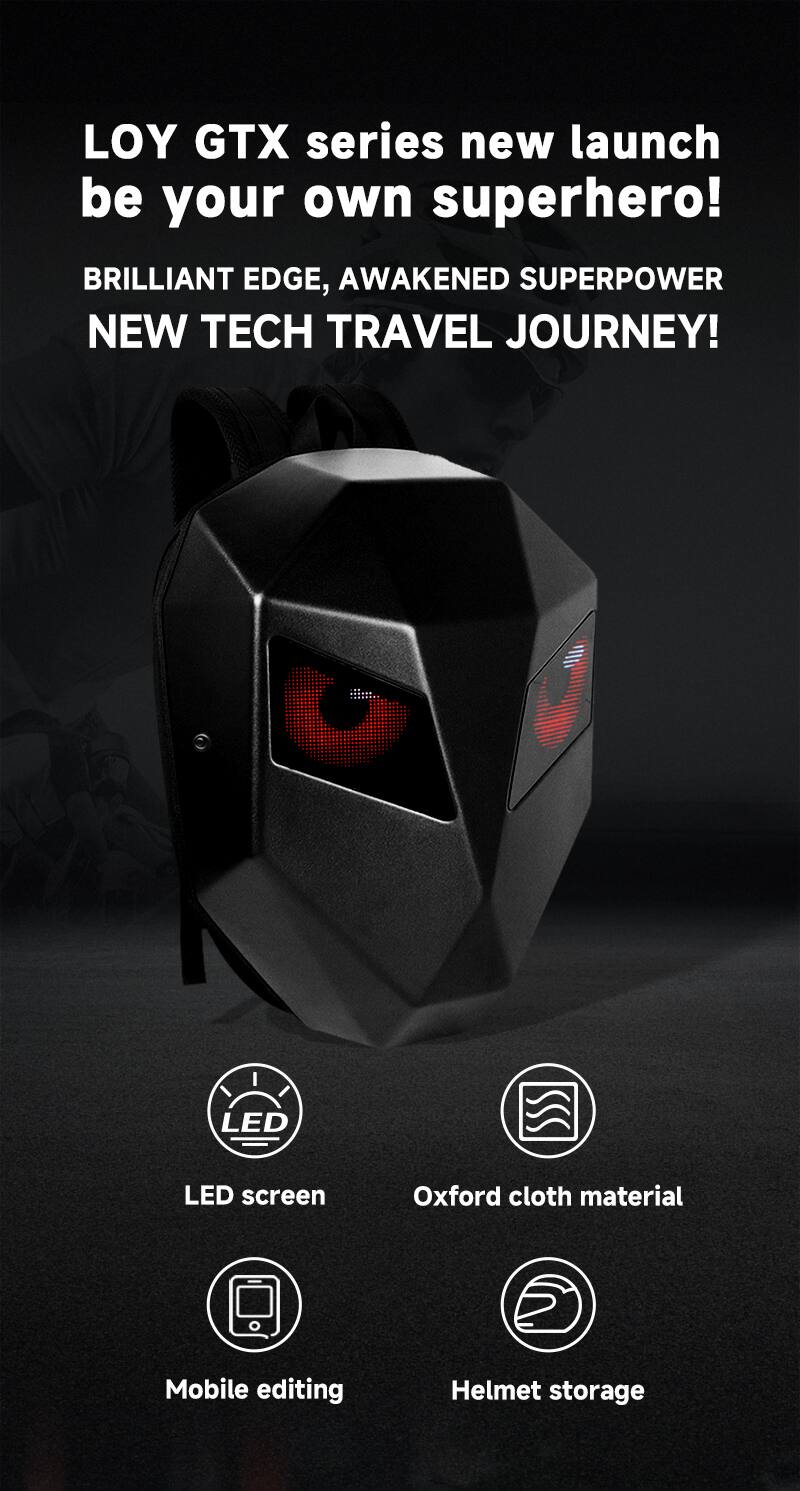 LOY GTX series new launch be your own superhero!  
BRILLIANT EDGE, AWAKENED SUPERPOWER  
NEW TECH TRAVEL JOURNEY!  

- LED screen  
- Oxford cloth material  
- Mobile editing  
- Helmet storage