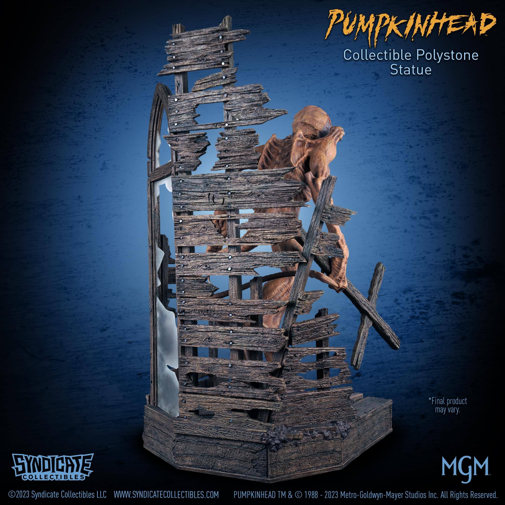PUMPKINHEAD Collectible Polystone Statue  
*Final product may vary.  

SYNDICATE MGM COLLECTIBLES  
2023 Syndicate Collectibles LLC  
WWW.SYNDICATECOLLECTIBLES.COM  

PUMPKINHEAD TM & © 1988-2023 Metro-Goldwyn-Mayer Studios Inc. ALL Rights Reserved.