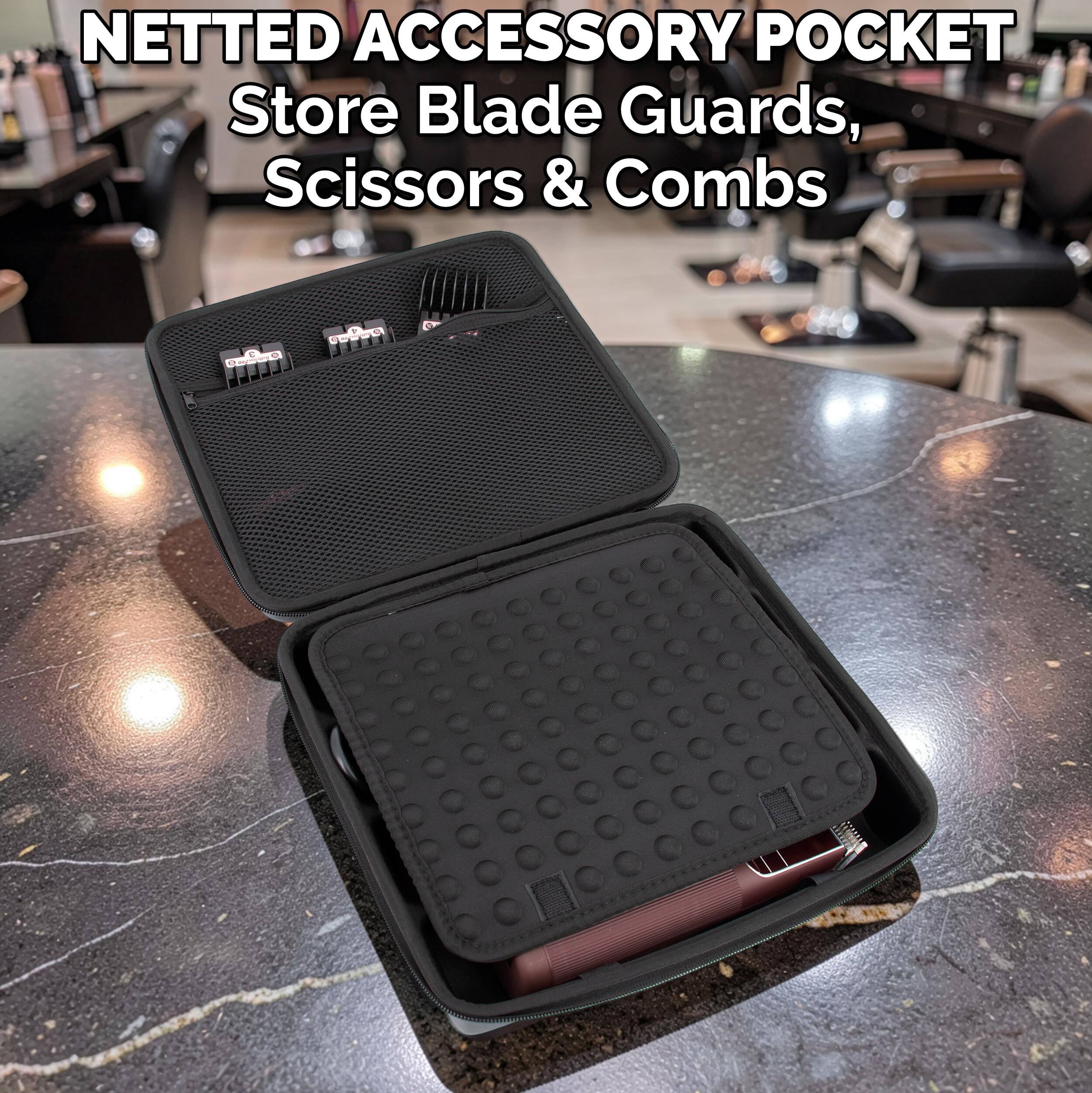 NETTED ACCESSORY POCKET  
Store Blade Guards, Scissors & Combs
