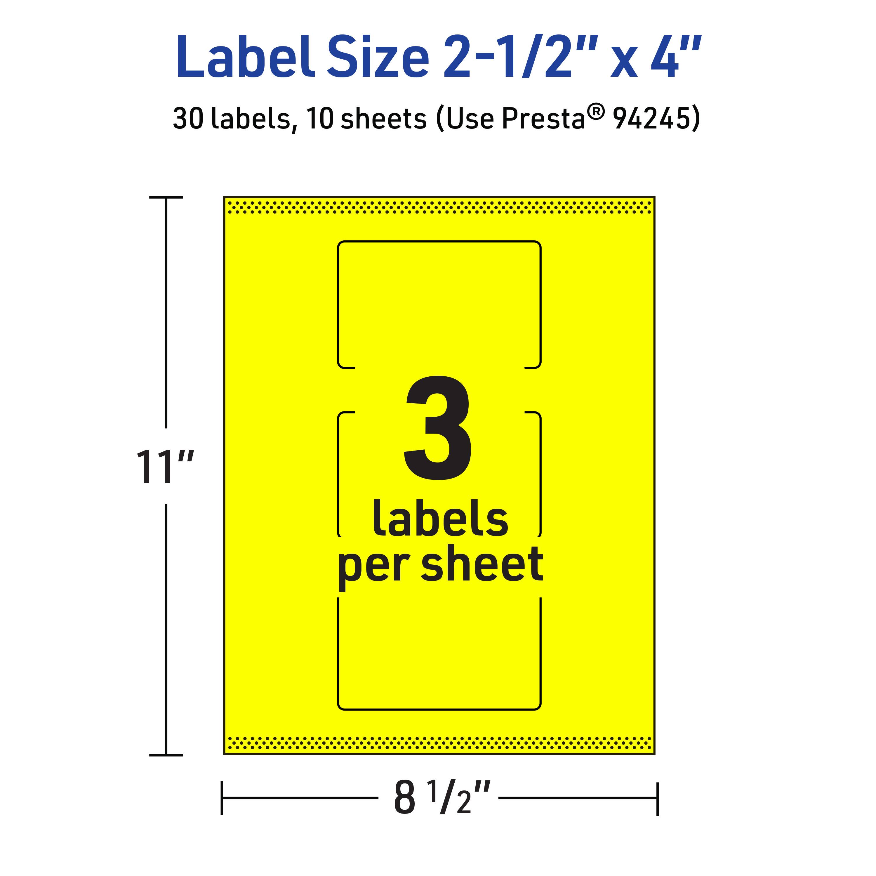 Label Size 2-1/2" x 4"  
30 labels, 10 sheets (Use Presta® 94245)  
11" x 8 1/2"  
3 labels per sheet