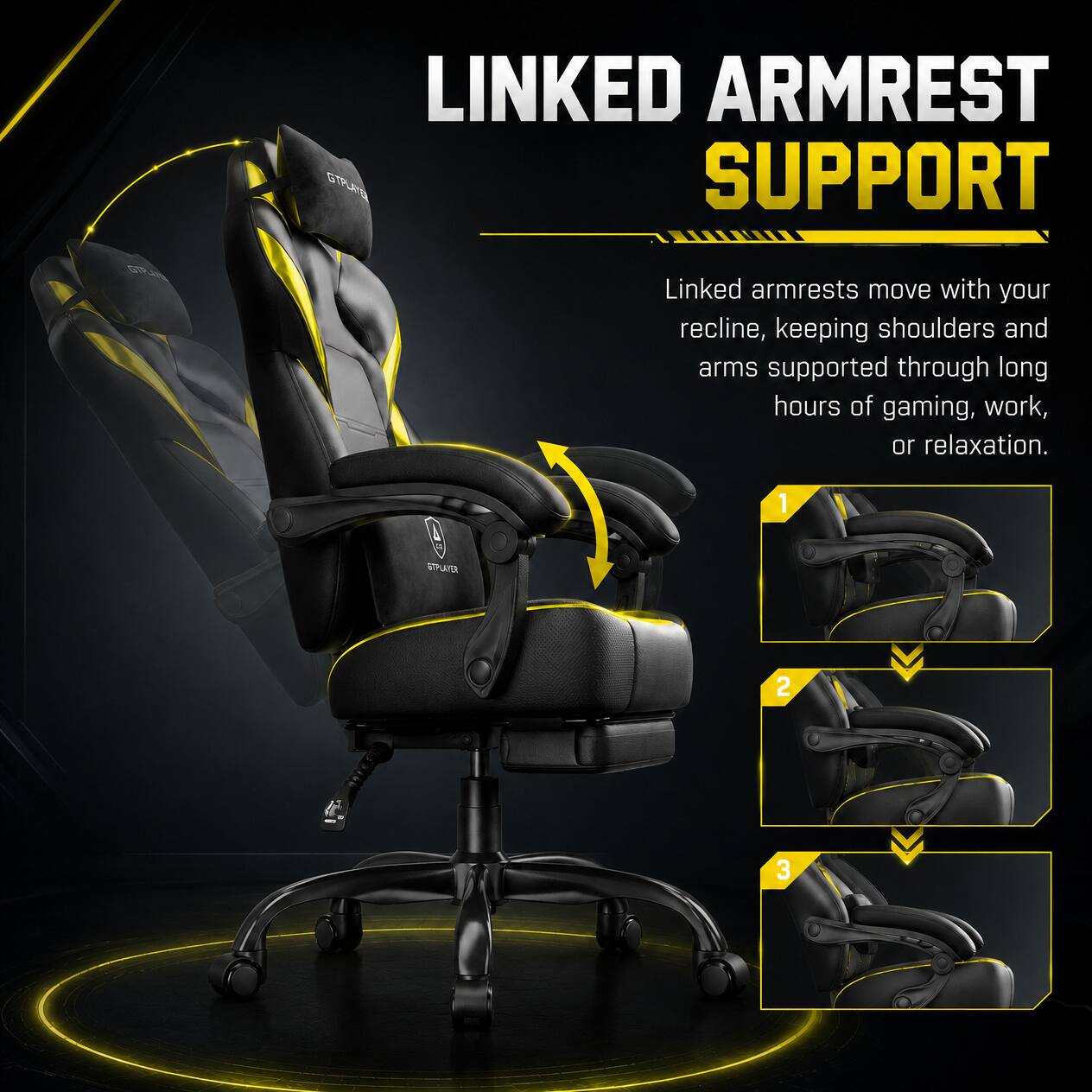 LINKED ARMREST SUPPORT

Linked armrests move with your recline, keeping shoulders and arms supported through long hours of gaming, work, or relaxation.