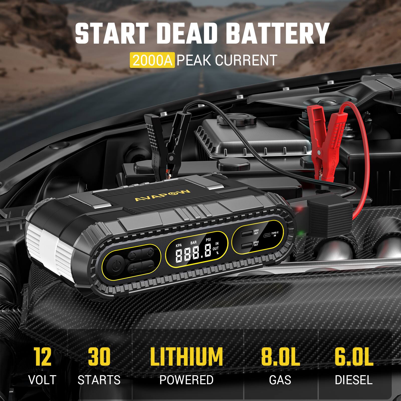 START DEAD BATTERY  
2000A PEAK CURRENT  
12 VOLT  
30 STARTS  
LITHIUM POWERED  
8.0L GAS  
6.0L DIESEL