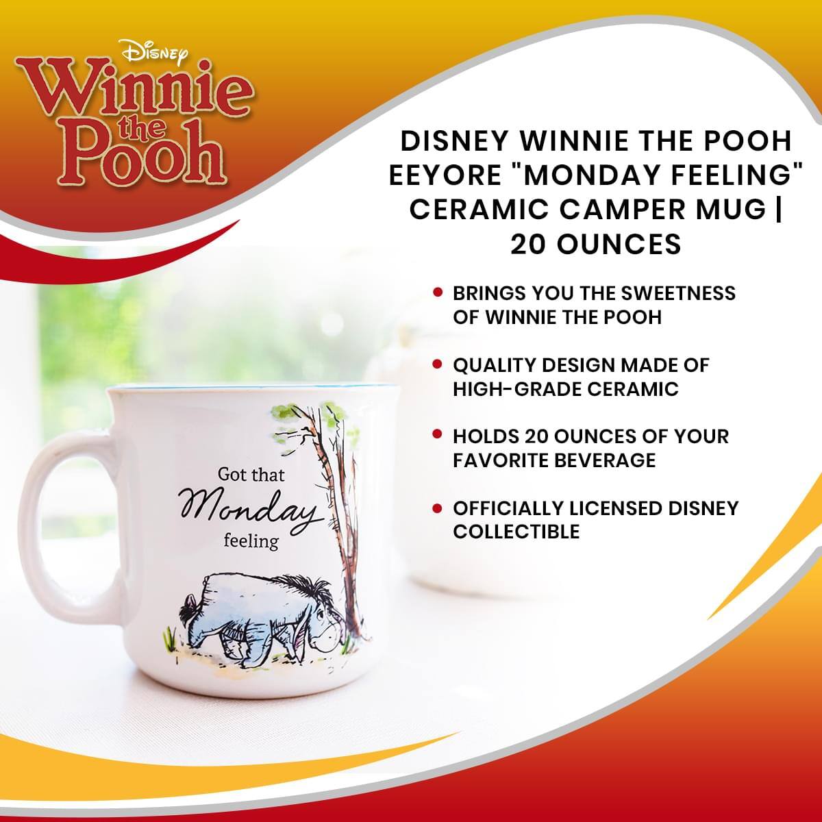 Disney Winnie the Pooh

DISNEY WINNIE THE POOH EYORE "MONDAY FEELING" CERAMIC CAMPER MUG | 20 OUNCES

- BRINGS YOU THE SWEETNESS OF WINNIE THE POOH
- QUALITY DESIGN MADE OF HIGH-GRADE CERAMIC
- HOLDS 20 OUNCES OF YOUR FAVORITE BEVERAGE
- OFFICIALLY LICENSED DISNEY COLLECTIBLE

Got that Monday feeling