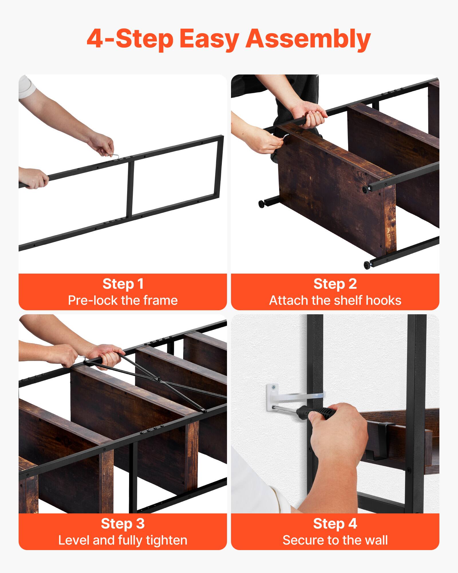 4-Step Easy Assembly

Step 1: Pre-lock the frame

Step 2: Attach the shelf hooks

Step 3: Level and fully tighten

Step 4: Secure to the wall