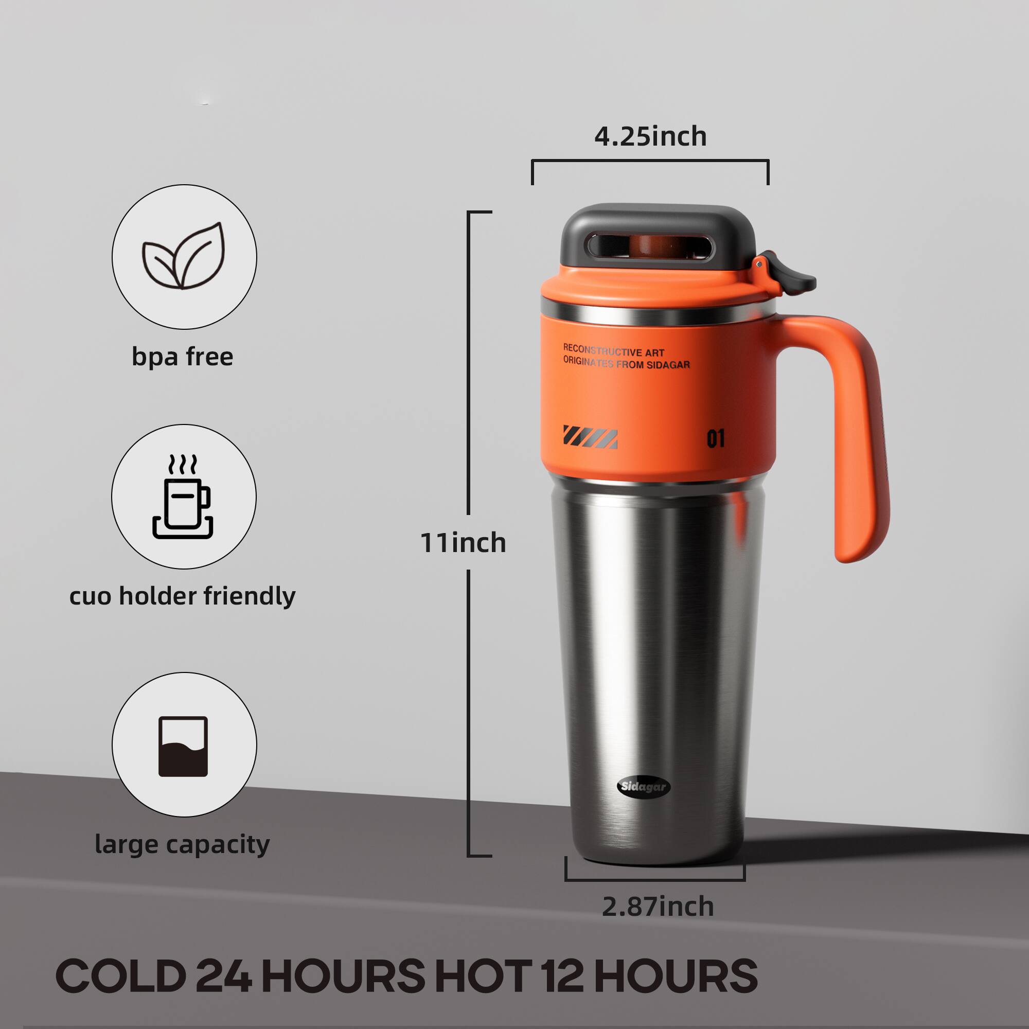 4.25 inch  
bpa free  
RECONSTRUCTIVE ART ORIGINATES FROM SIDAGAR  
01  
11 inch  
cuo holder friendly  
Sidagar  
large capacity  
2.87 inch  
COLD 24 HOURS HOT 12 HOURS
