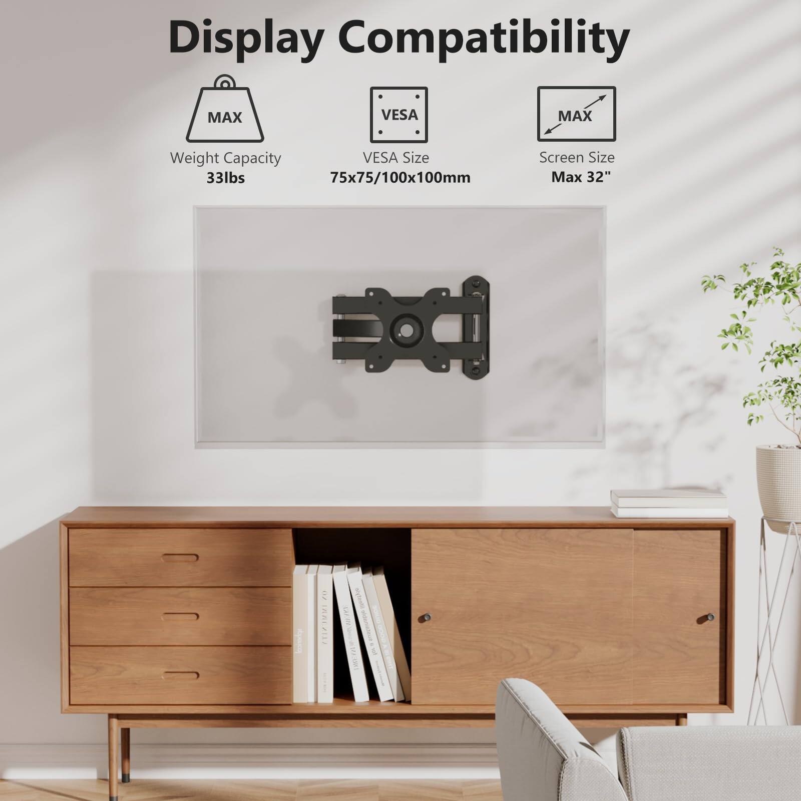 Display Compatibility

- MAX Weight Capacity: 33lbs
- VESA Size: 75x75/100x100mm
- Screen Size Max: 32"