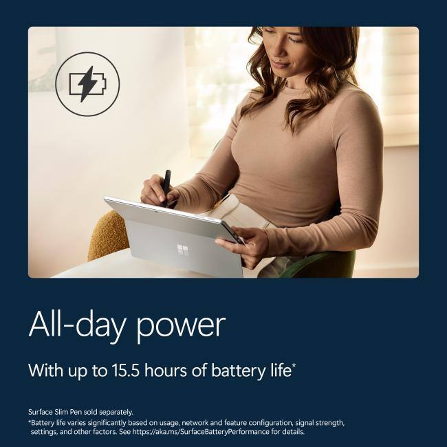 All-day power With up to 15.5 hours of battery life*  
Surface Slim Pen sold separately.  
*Battery life varies significantly based on usage, network and feature configuration, signal strength, settings, and other factors. See https://aka.ms/SurfaceBatteryPerformance for details.